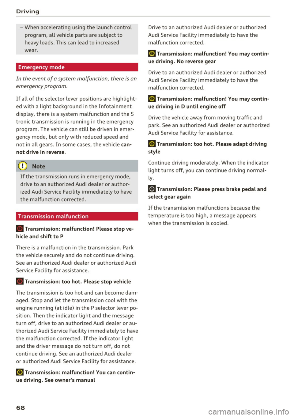 AUDI TT COUPE 2017 User Guide Driving
-When acce lerating using the launch control
program, all vehicle parts are subject to
heavy loads . Th is can lead to increased
wear.
Emergency mode
In the event of a AUDI TT COUPE 2017 User Guide Driving
-When acce lerating using the launch control
program, all vehicle parts are subject to
heavy loads . Th is can lead to increased
wear.
Emergency mode
In the event of a