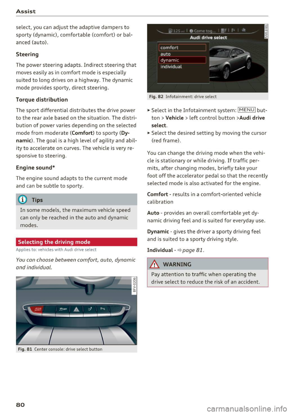 AUDI TT COUPE 2017 Manual Online Assist 
select,  you  can  adjust the adaptive  dampers  to 
sporty  (dynamic),  comfortable  (comfort)  or  bal ­
anced  (auto). 
Steering 
The  power  steering  adapts. Indirect  steering  that 
mo