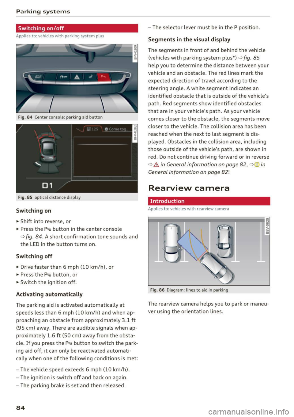 AUDI TT COUPE 2017 Owners Manual Parking systems
Switching on /off
Applies to: vehicles with parking system p lus
F ig. 84 Center console: park ing aid button
F ig.
85 optical d istance display
Switching on
.,. Sh AUDI TT COUPE 2017 Owners Manual Parking systems
Switching on /off
Applies to: vehicles with parking system p lus
F ig. 84 Center console: park ing aid button
F ig.
85 optical d istance display
Switching on
.,. Sh