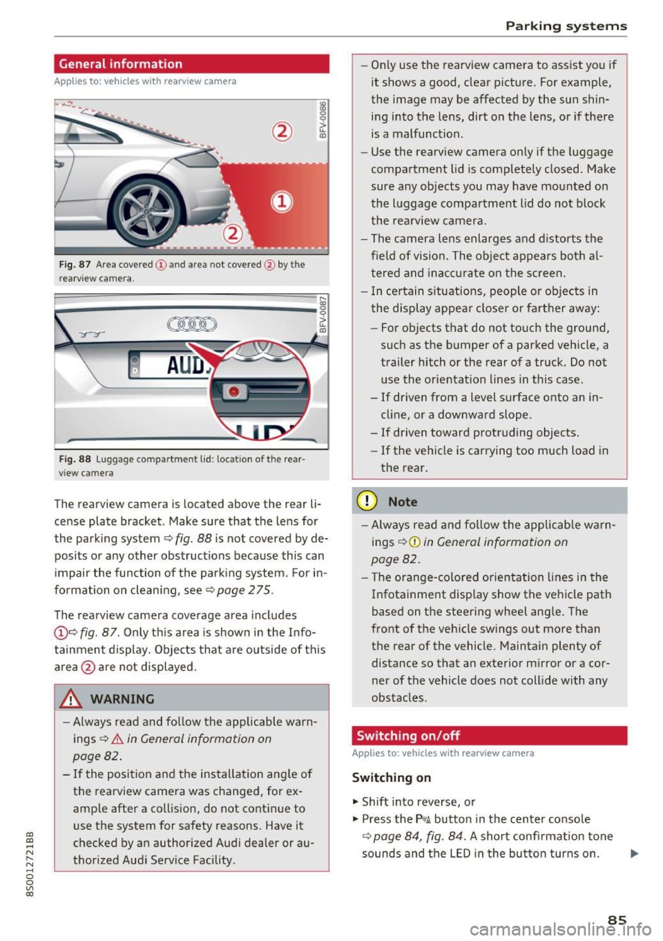 AUDI TT COUPE 2017 Owners Manual CD
CD
.... N
" N .... 0
0
Ill co
General information
Applies to: vehicles with rearview camera
~ --
Fig. 87 A re a co vered (!) and a rea not cove red @ by the
r earv iew ca mera.
~ AUDI TT COUPE 2017 Owners Manual CD
CD
.... N
" N .... 0
0
Ill co
General information
Applies to: vehicles with rearview camera
~ --
Fig. 87 A re a co vered (!) and a rea not cove red @ by the
r earv iew ca mera.
~