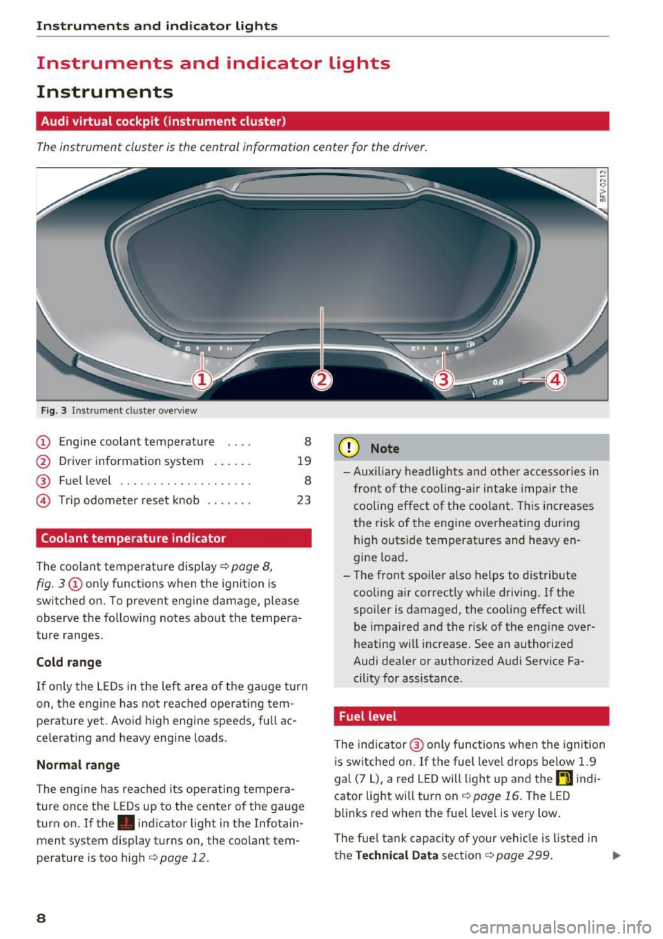 AUDI TT COUPE 2017 Owners Manual Instrumen ts and ind icator ligh ts
Instruments and indicator Lights
Instruments
Audi virtual cockpit (instrument cluster)
The instrument cluster is the central information center fo AUDI TT COUPE 2017 Owners Manual Instrumen ts and ind icator ligh ts
Instruments and indicator Lights
Instruments
Audi virtual cockpit (instrument cluster)
The instrument cluster is the central information center fo