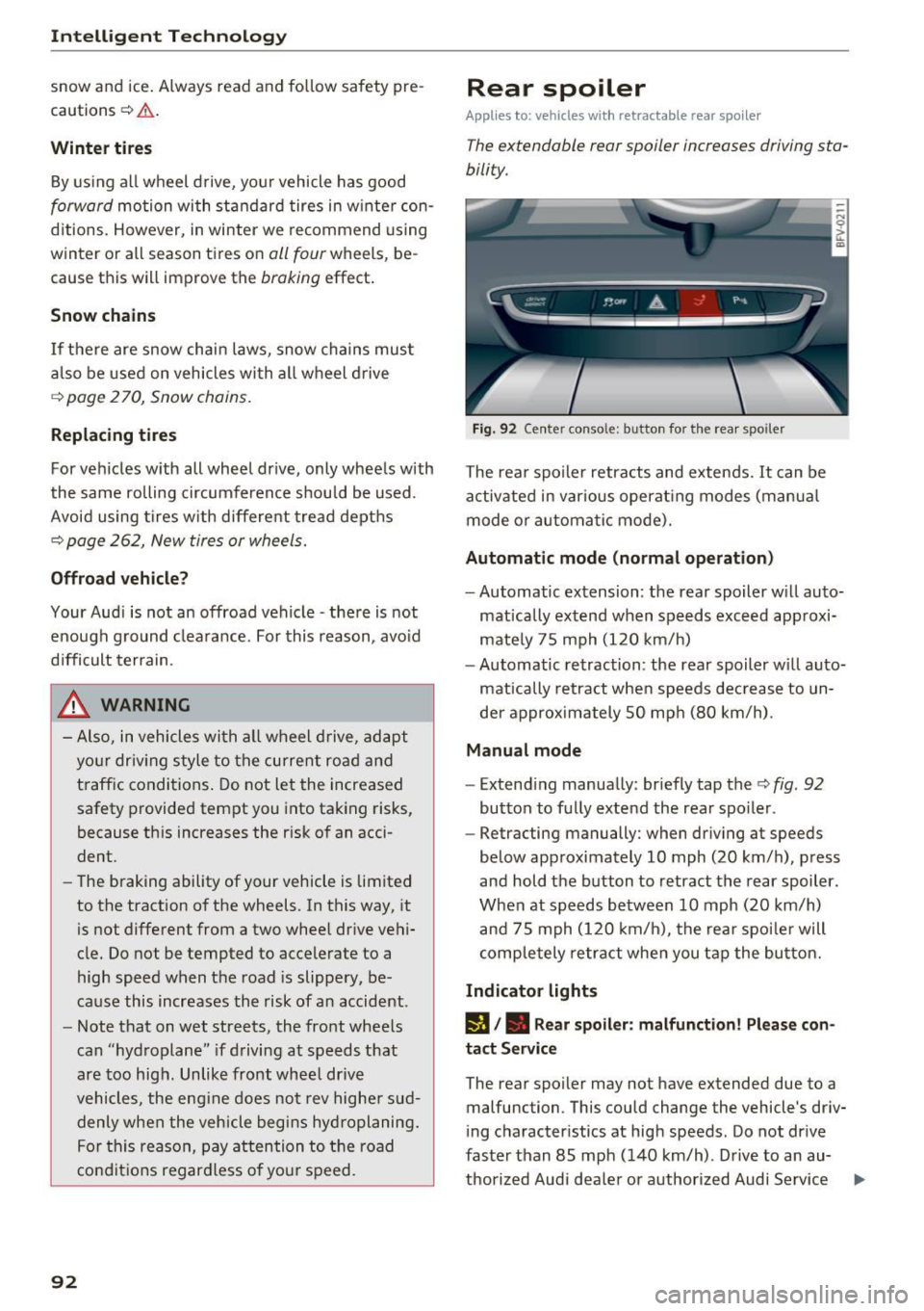 AUDI TT COUPE 2017 User Guide Intelligent Technology
snow and ice. Always read and follow safety pre
cautions
¢ & .
Winter tires
By using all wheel drive, your vehicle has good
forward motion with standard AUDI TT COUPE 2017 User Guide Intelligent Technology
snow and ice. Always read and follow safety pre
cautions
¢ & .
Winter tires
By using all wheel drive, your vehicle has good
forward motion with standard