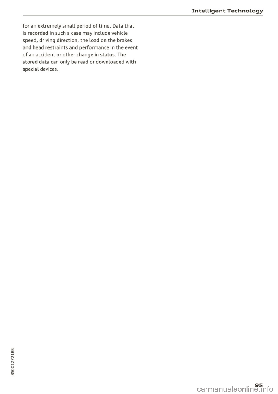 AUDI TT COUPE 2017  Owners Manual co 
co 
.... N 
" N .... 0 
0 
Vl c:o 
for an extremely  small  period  of  time. Data that 
is recorded  in such a case may  include vehicle 
speed,  driving  direction, the  load  on the  brakes 
an