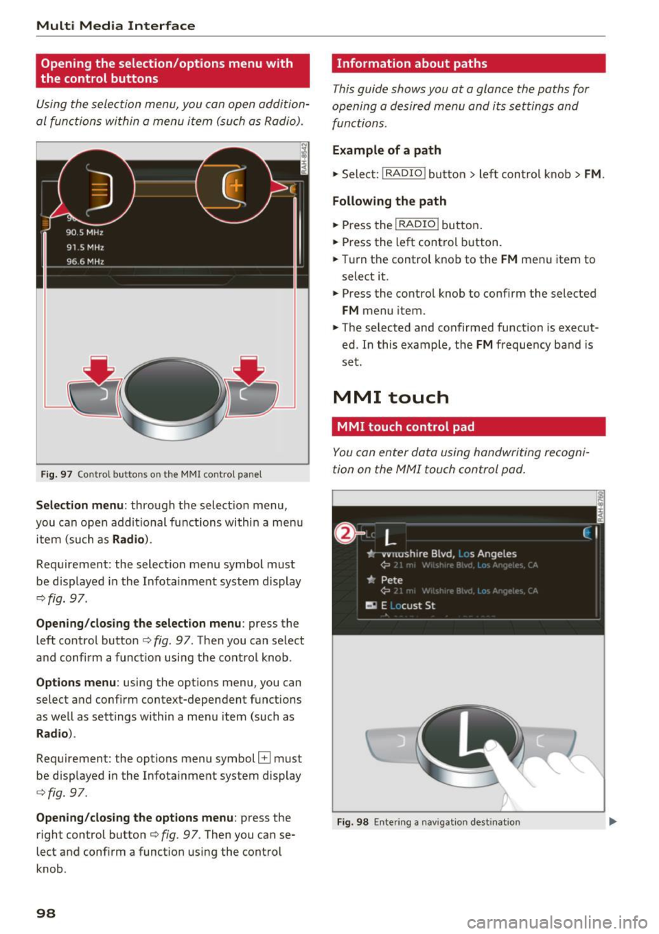 AUDI TT COUPE 2017 Owners Guide Multi Media Interface
Opening the selection /options menu with
the control buttons
Using the selection menu, you co n open addition
al func tions wi thin a menu i tem ( such as R AUDI TT COUPE 2017 Owners Guide Multi Media Interface
Opening the selection /options menu with
the control buttons
Using the selection menu, you co n open addition
al func tions wi thin a menu i tem ( such as R