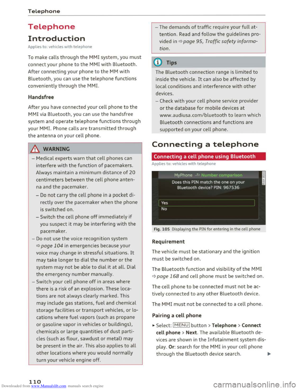 AUDI TT COUPE 2016 Owners Manual Downloaded from www.Manualslib.com manuals search engine Telephone
Telephone
Introduction
Applies to: vehicles with telephone
To make calls through the MMI system, you must
connect your phone to AUDI TT COUPE 2016 Owners Manual Downloaded from www.Manualslib.com manuals search engine Telephone
Telephone
Introduction
Applies to: vehicles with telephone
To make calls through the MMI system, you must
connect your phone to