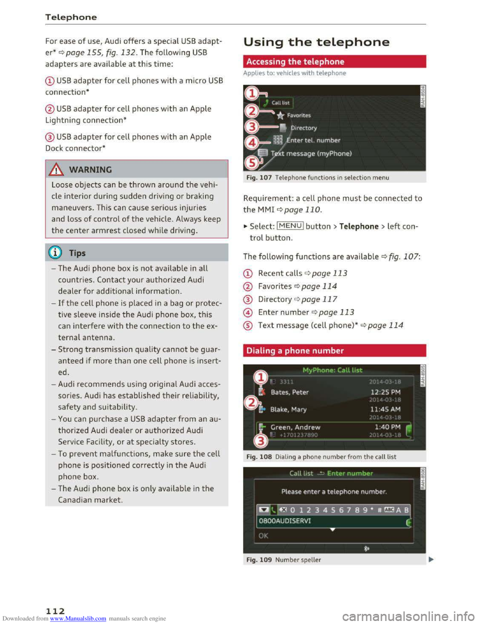 AUDI TT COUPE 2016 Owners Manual Downloaded from www.Manualslib.com manuals search engine Telephone
For ease of use, Audi offers a special USB adapt
er* ~page 155, fig. 132. The following USB
adapters are availab le at this time: AUDI TT COUPE 2016 Owners Manual Downloaded from www.Manualslib.com manuals search engine Telephone
For ease of use, Audi offers a special USB adapt
er* ~page 155, fig. 132. The following USB
adapters are availab le at this time: