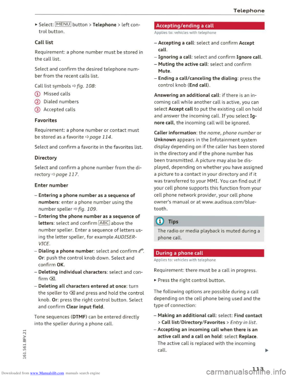 AUDI TT COUPE 2016 Owners Manual Downloaded from www.Manualslib.com manuals search engine ...... N
G. CX)
..... ID VI ..... ID .....
.,. Select: I MENU I button >Telephone> left con
trol button.
Call list
Requirement: a phon AUDI TT COUPE 2016 Owners Manual Downloaded from www.Manualslib.com manuals search engine ...... N
G. CX)
..... ID VI ..... ID .....
.,. Select: I MENU I button >Telephone> left con
trol button.
Call list
Requirement: a phon