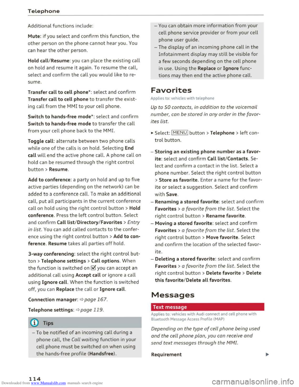 AUDI TT COUPE 2016 Owners Manual Downloaded from www.Manualslib.com manuals search engine Telephone
Additional functions include:
Mute: if you select and confirm this function, the
other person on the phone cannot hear you. AUDI TT COUPE 2016 Owners Manual Downloaded from www.Manualslib.com manuals search engine Telephone
Additional functions include:
Mute: if you select and confirm this function, the
other person on the phone cannot hear you.