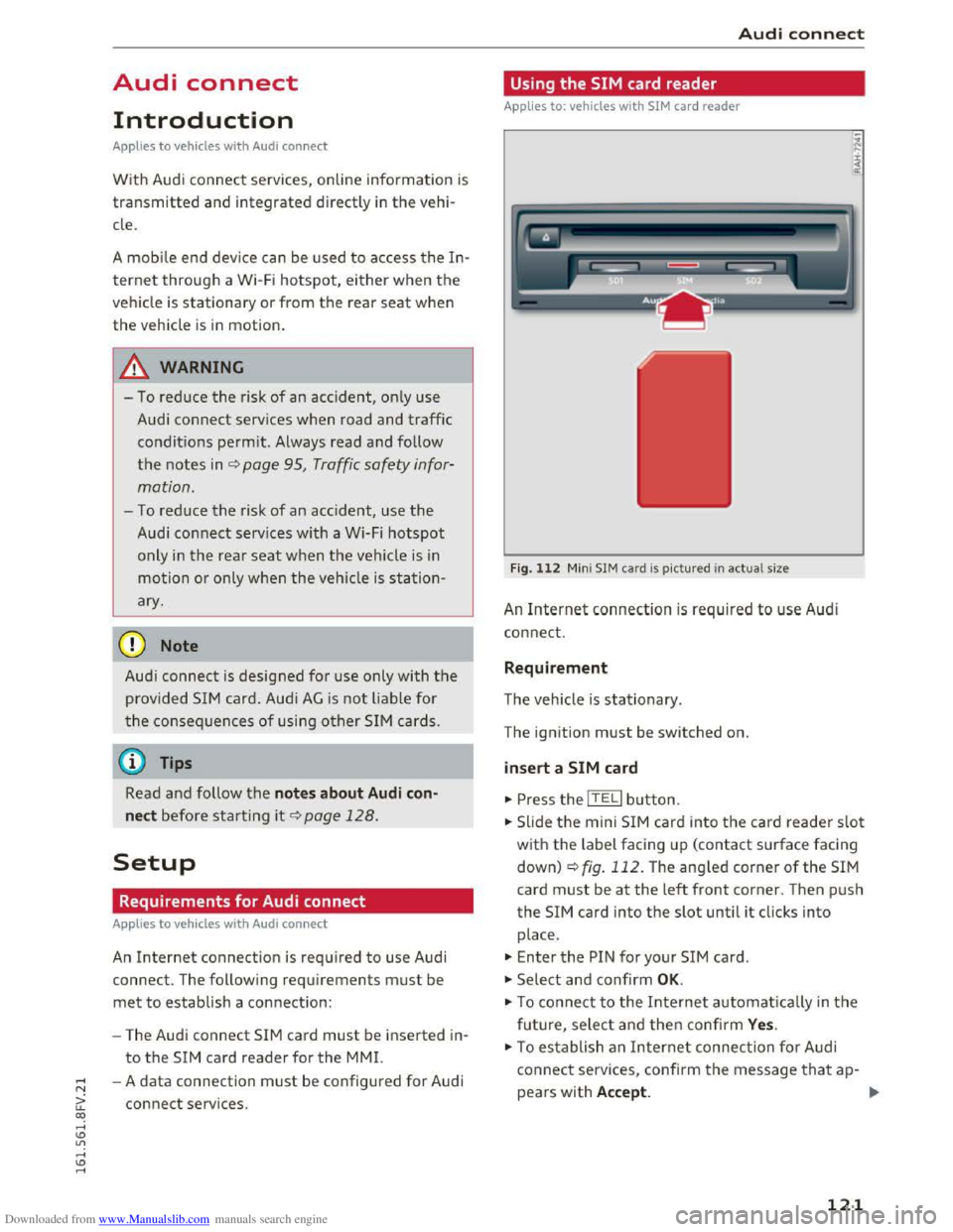 AUDI TT COUPE 2016 Owners Manual Downloaded from www.Manualslib.com manuals search engine Audi connect
Introduction
App lies to vehicles wit h Aud i connect
W ith Audi connect services, on line information is
transmitted and i AUDI TT COUPE 2016 Owners Manual Downloaded from www.Manualslib.com manuals search engine Audi connect
Introduction
App lies to vehicles wit h Aud i connect
W ith Audi connect services, on line information is
transmitted and i