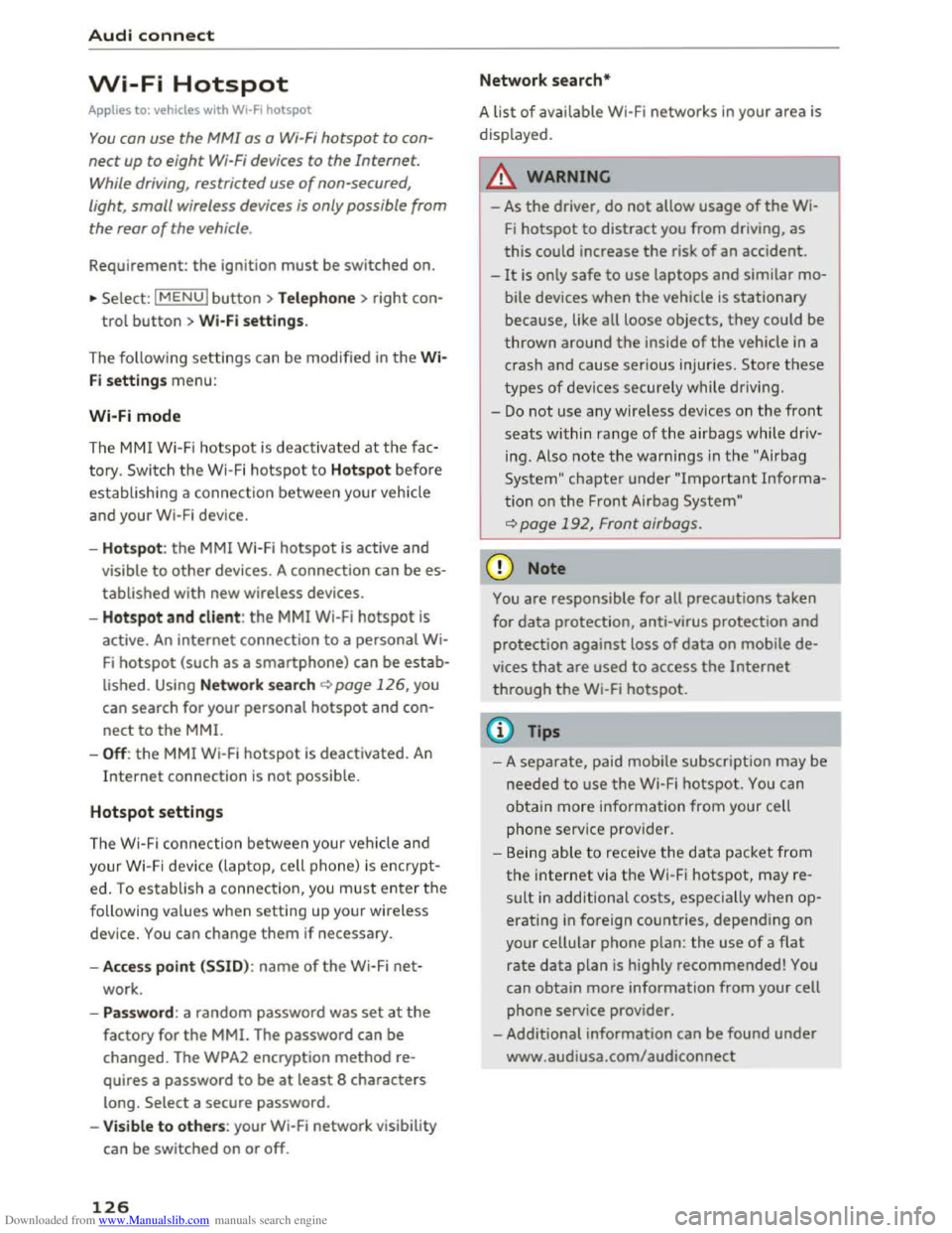 AUDI TT COUPE 2016 Owners Manual Downloaded from www.Manualslib.com manuals search engine Audi connect
Wi-Fi Hotspot
Applies to: vehicles with Wi-Fi hotspot
You con use the MMI as a Wi-Fi hotspot to con
nect up to eight Wi-Fi d AUDI TT COUPE 2016 Owners Manual Downloaded from www.Manualslib.com manuals search engine Audi connect
Wi-Fi Hotspot
Applies to: vehicles with Wi-Fi hotspot
You con use the MMI as a Wi-Fi hotspot to con
nect up to eight Wi-Fi d