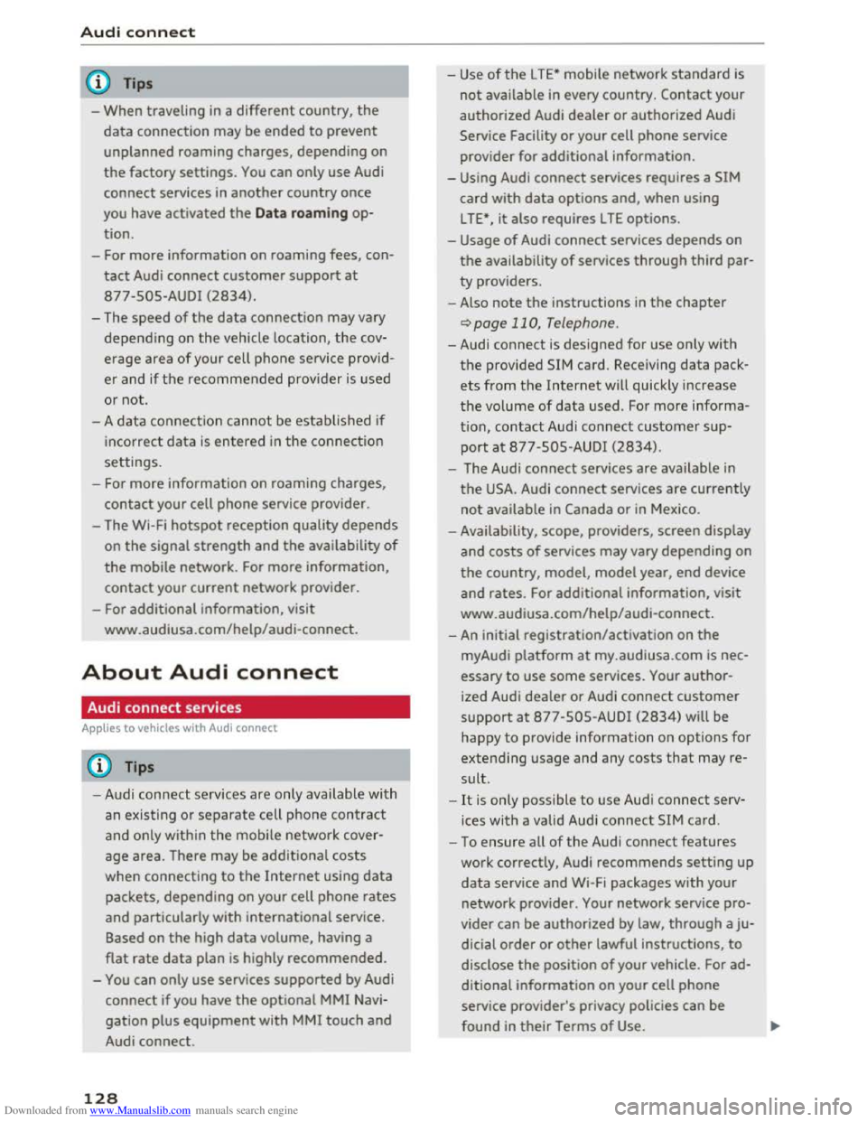 AUDI TT COUPE 2016 Owners Manual Downloaded from www.Manualslib.com manuals search engine Audi connect
{!) Tips
-When traveling in a different country, the
data connection may be ended to prevent
unplanned roaming charges, AUDI TT COUPE 2016 Owners Manual Downloaded from www.Manualslib.com manuals search engine Audi connect
{!) Tips
-When traveling in a different country, the
data connection may be ended to prevent
unplanned roaming charges,