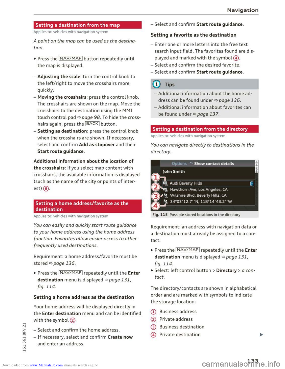AUDI TT COUPE 2016 Owners Manual Downloaded from www.Manualslib.com manuals search engine Setting a destination from the map
Applies to: vehicles with nav igation system
A point on the map can be used as the destina
tion .
. AUDI TT COUPE 2016 Owners Manual Downloaded from www.Manualslib.com manuals search engine Setting a destination from the map
Applies to: vehicles with nav igation system
A point on the map can be used as the destina
tion .
.