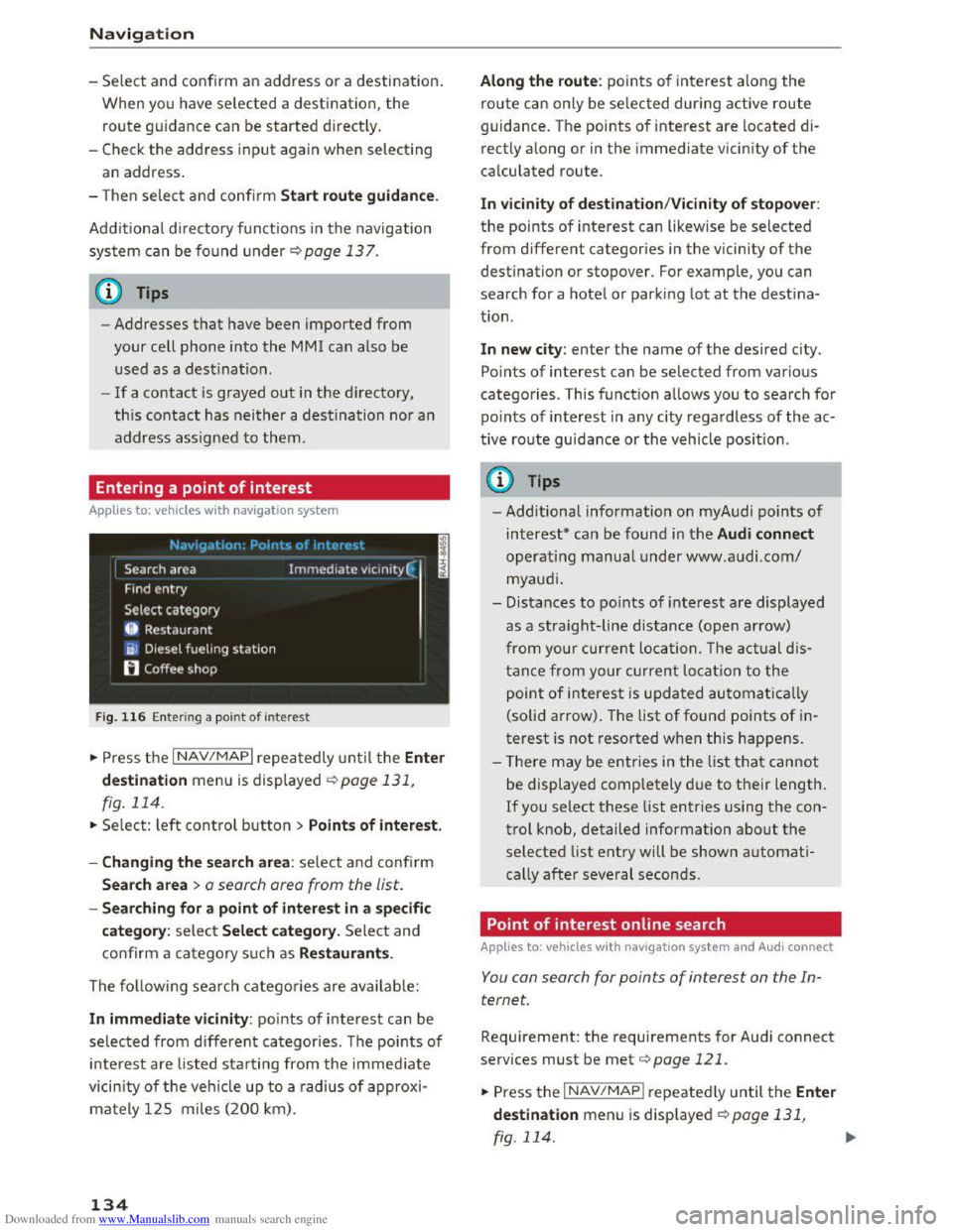 AUDI TT COUPE 2016 Owners Manual Downloaded from www.Manualslib.com manuals search engine Navigation
-Select and confirm an address or a destination.
When you have selected a destination, the
route guidance can be started direct AUDI TT COUPE 2016 Owners Manual Downloaded from www.Manualslib.com manuals search engine Navigation
-Select and confirm an address or a destination.
When you have selected a destination, the
route guidance can be started direct