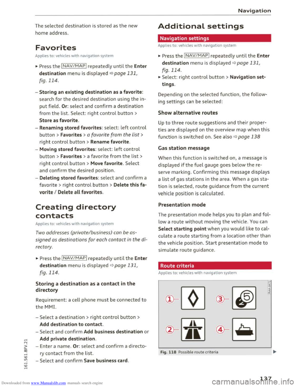 AUDI TT COUPE 2016 Owners Manual Downloaded from www.Manualslib.com manuals search engine ...... N
> u. CX> ...... u:>
" ...... u:> ......
The selected destination is stored as the new
home
address.
Favorites
Applies to: vehi AUDI TT COUPE 2016 Owners Manual Downloaded from www.Manualslib.com manuals search engine ...... N
> u. CX> ...... u:>
" ...... u:> ......
The selected destination is stored as the new
home
address.
Favorites
Applies to: vehi