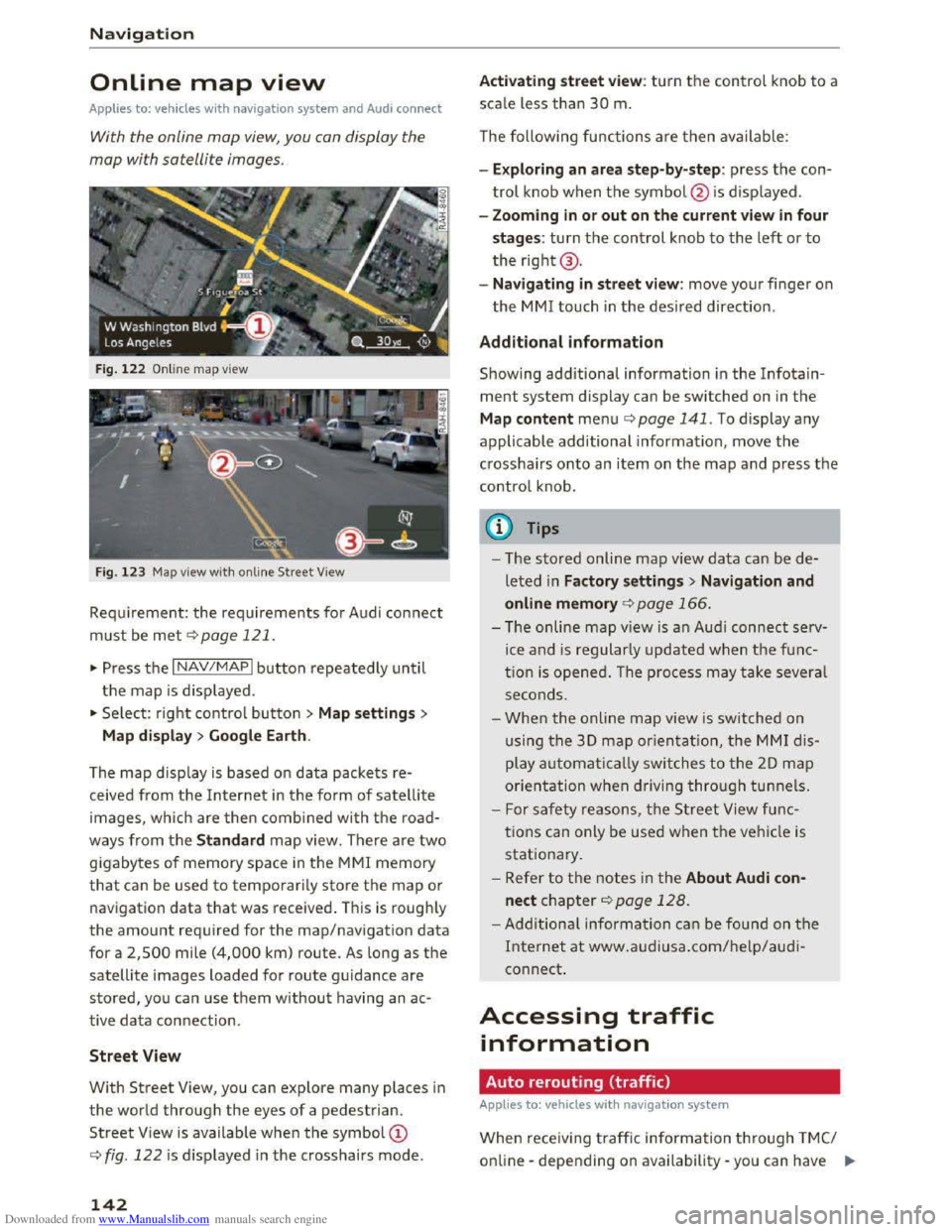 AUDI TT COUPE 2016 Owners Manual Downloaded from www.Manualslib.com manuals search engine Navigation
Online map view
Applies to: vehicles with navigation system and Audi connect
With the online map view, you can display the
ma AUDI TT COUPE 2016 Owners Manual Downloaded from www.Manualslib.com manuals search engine Navigation
Online map view
Applies to: vehicles with navigation system and Audi connect
With the online map view, you can display the
ma