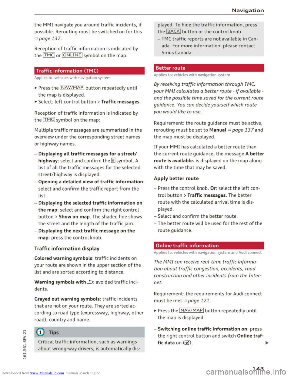 AUDI TT COUPE 2016 Owners Manual Downloaded from www.Manualslib.com manuals search engine the MMI navigate you around traffic incidents, if
possib l
e. Rerouting must be switched on for this
¢page 137.
Reception of traffic inform AUDI TT COUPE 2016 Owners Manual Downloaded from www.Manualslib.com manuals search engine the MMI navigate you around traffic incidents, if
possib l
e. Rerouting must be switched on for this
¢page 137.
Reception of traffic inform