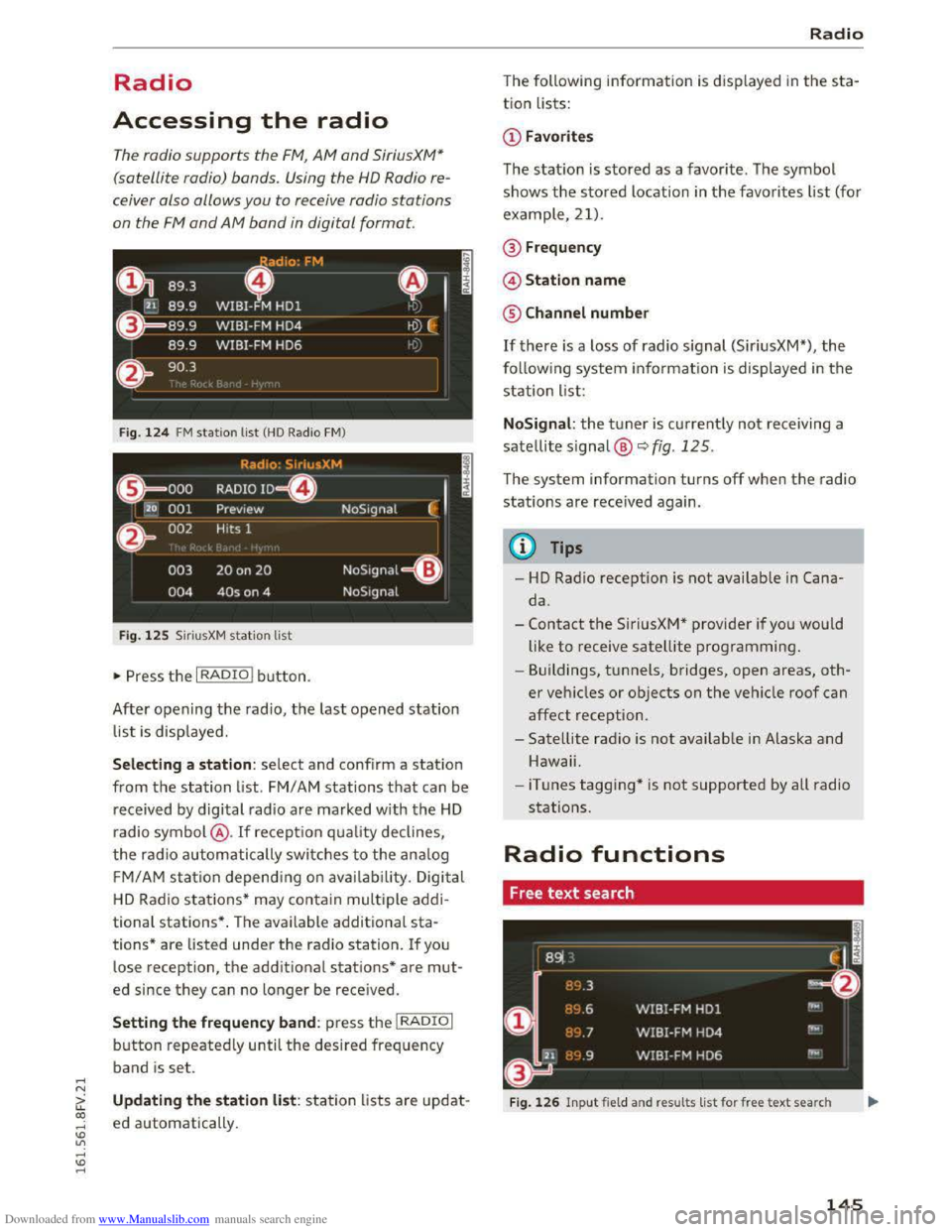 AUDI TT COUPE 2016 Owners Manual Downloaded from www.Manualslib.com manuals search engine ..... N
G: CX)
.....
" U"I
.....
" .....
Radio
Accessing the radio
The radio supports the FM, AM and SiriusXM*
(satellite radio) ba AUDI TT COUPE 2016 Owners Manual Downloaded from www.Manualslib.com manuals search engine ..... N
G: CX)
.....
" U"I
.....
" .....
Radio
Accessing the radio
The radio supports the FM, AM and SiriusXM*
(satellite radio) ba