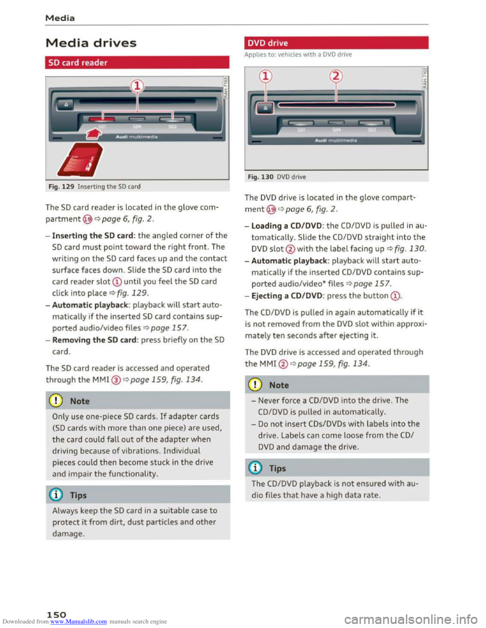 AUDI TT COUPE 2016 Owners Manual Downloaded from www.Manualslib.com manuals search engine Media
Media drives
SD card reader
Fig. 12 9 Inserting the SD card
The SD card reader is located in the glove com
partment@) c:> page AUDI TT COUPE 2016 Owners Manual Downloaded from www.Manualslib.com manuals search engine Media
Media drives
SD card reader
Fig. 12 9 Inserting the SD card
The SD card reader is located in the glove com
partment@) c:> page