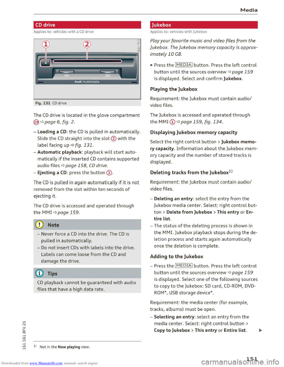 AUDI TT COUPE 2016 Owners Manual Downloaded from www.Manualslib.com manuals search engine ..... N
a:
CD drive
Applies to: vehicles with a CD drive
F
ig. 131 CD drive
The CD drive is located in the glove compartment
@<=>page 6 AUDI TT COUPE 2016 Owners Manual Downloaded from www.Manualslib.com manuals search engine ..... N
a:
CD drive
Applies to: vehicles with a CD drive
F
ig. 131 CD drive
The CD drive is located in the glove compartment
@<=>page 6