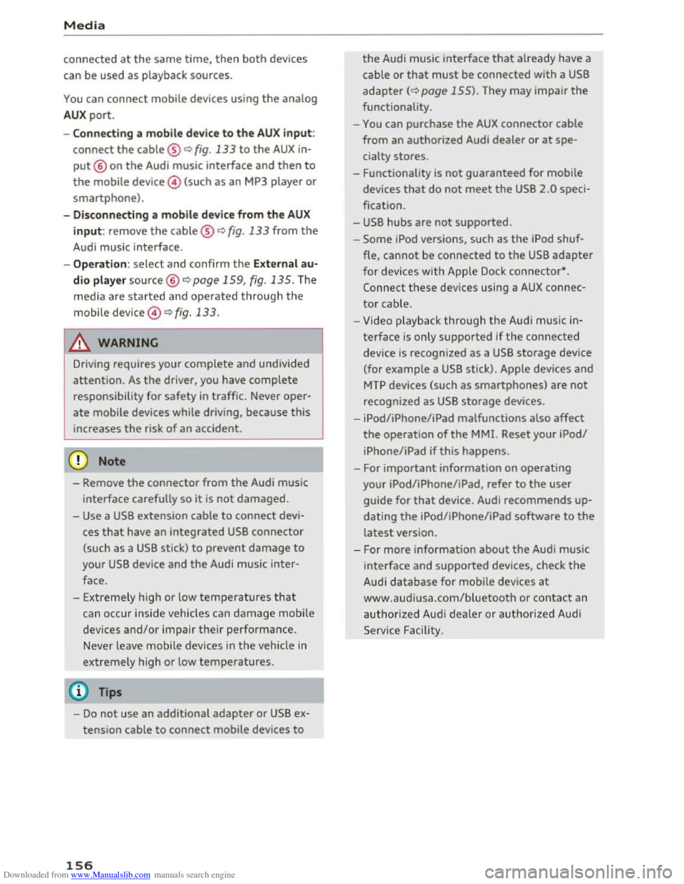 AUDI TT COUPE 2016 Owners Guide Downloaded from www.Manualslib.com manuals search engine Media
connected at the same time, then both devices
can be used as playback sources.
You can connect mobile devices using the analog
AUX AUDI TT COUPE 2016 Owners Guide Downloaded from www.Manualslib.com manuals search engine Media
connected at the same time, then both devices
can be used as playback sources.
You can connect mobile devices using the analog
AUX