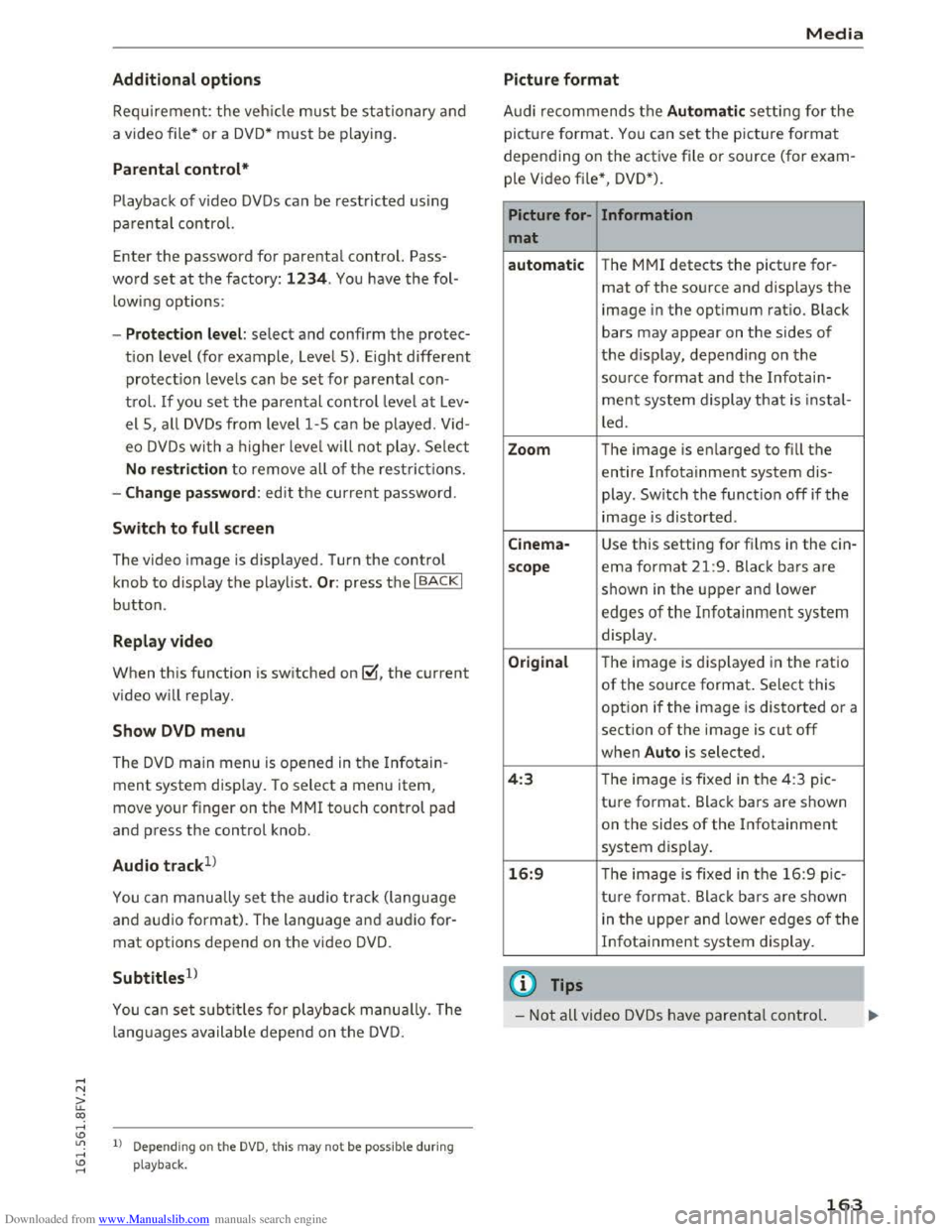 AUDI TT COUPE 2016 Owners Manual Downloaded from www.Manualslib.com manuals search engine Additional options
Requirement: the vehicle must be stationary and
a video file* or a DVD* must be playing.
Parental control*
Playback of AUDI TT COUPE 2016 Owners Manual Downloaded from www.Manualslib.com manuals search engine Additional options
Requirement: the vehicle must be stationary and
a video file* or a DVD* must be playing.
Parental control*
Playback of