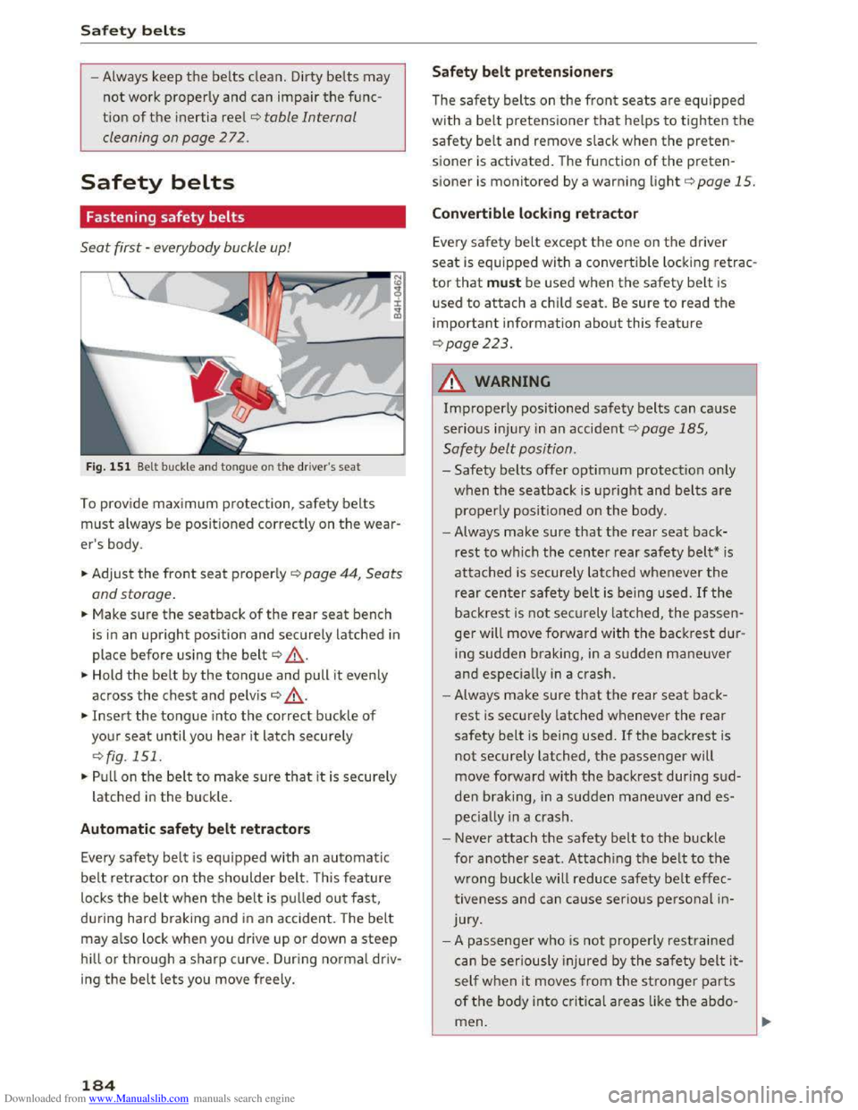 AUDI TT COUPE 2016 Owners Manual Downloaded from www.Manualslib.com manuals search engine Safety belts
-Always keep the belts clean. Dirty belts may
not work properly and can impair the func
tion
of the i nertia reel ¢table In AUDI TT COUPE 2016 Owners Manual Downloaded from www.Manualslib.com manuals search engine Safety belts
-Always keep the belts clean. Dirty belts may
not work properly and can impair the func
tion
of the i nertia reel ¢table In