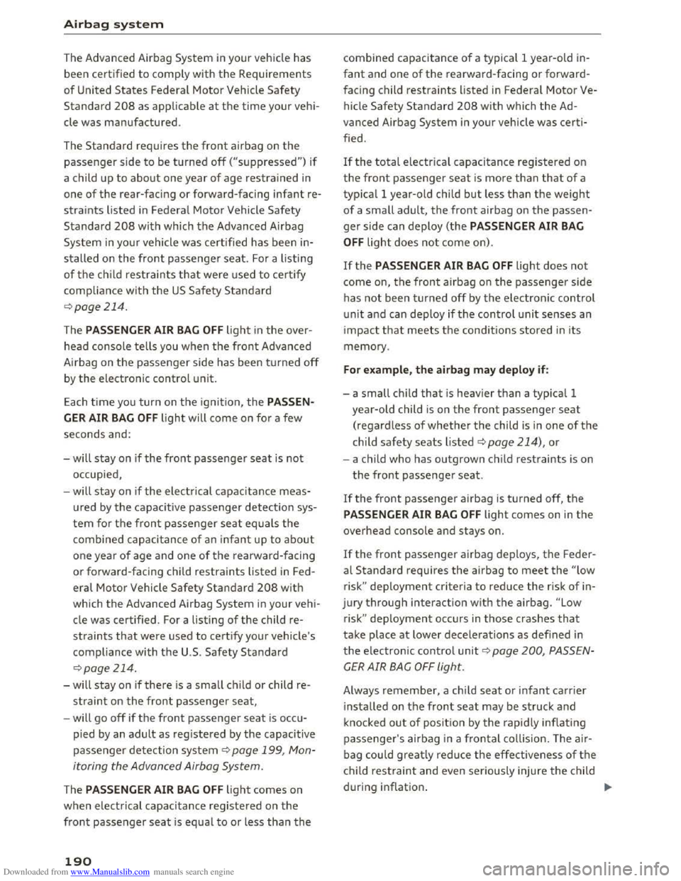 AUDI TT COUPE 2016  Owners Manual Downloaded from www.Manualslib.com manuals search engine Airbag system 
The  Advanced  Airbag System in your vehicle has 
been certified to comply with the Requirements 
of United States Federal Motor