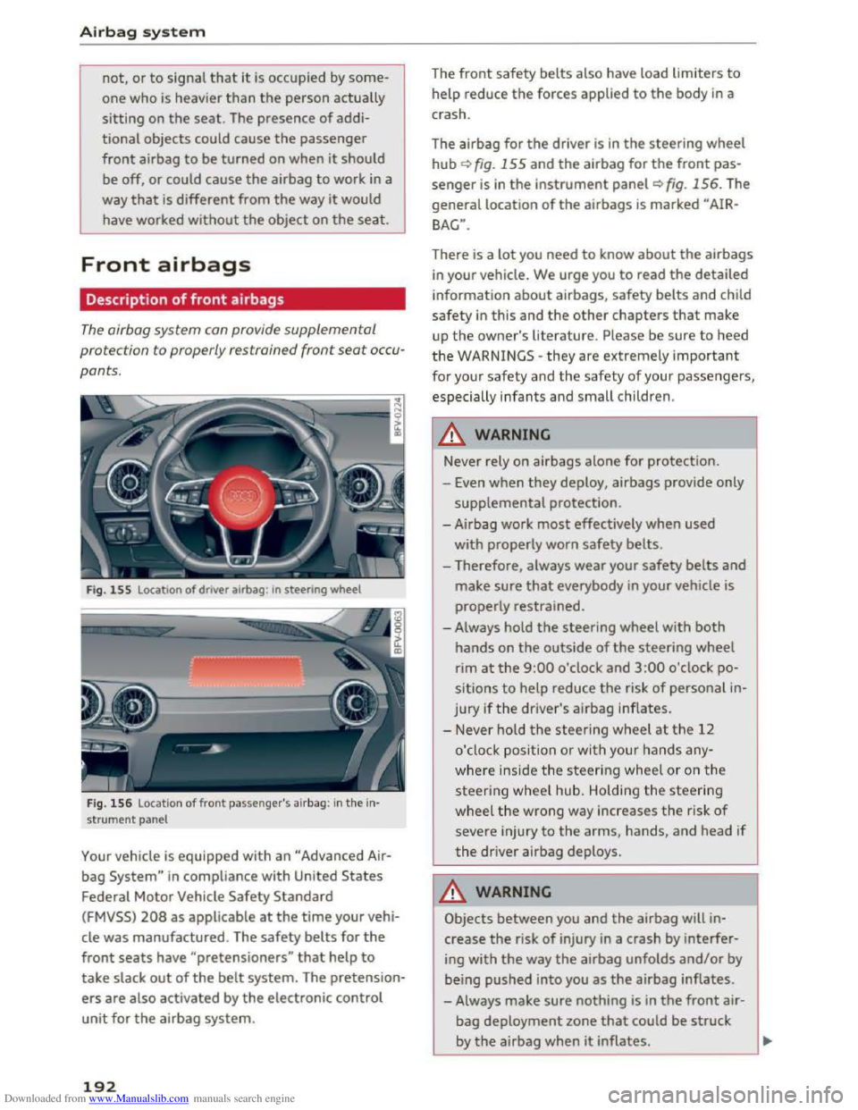 AUDI TT COUPE 2016  Owners Manual Downloaded from www.Manualslib.com manuals search engine Airbag system 
not, or to signal that it is  occupied  by some­
one who is heavier than the person actually 
sitting on the seat. The presence