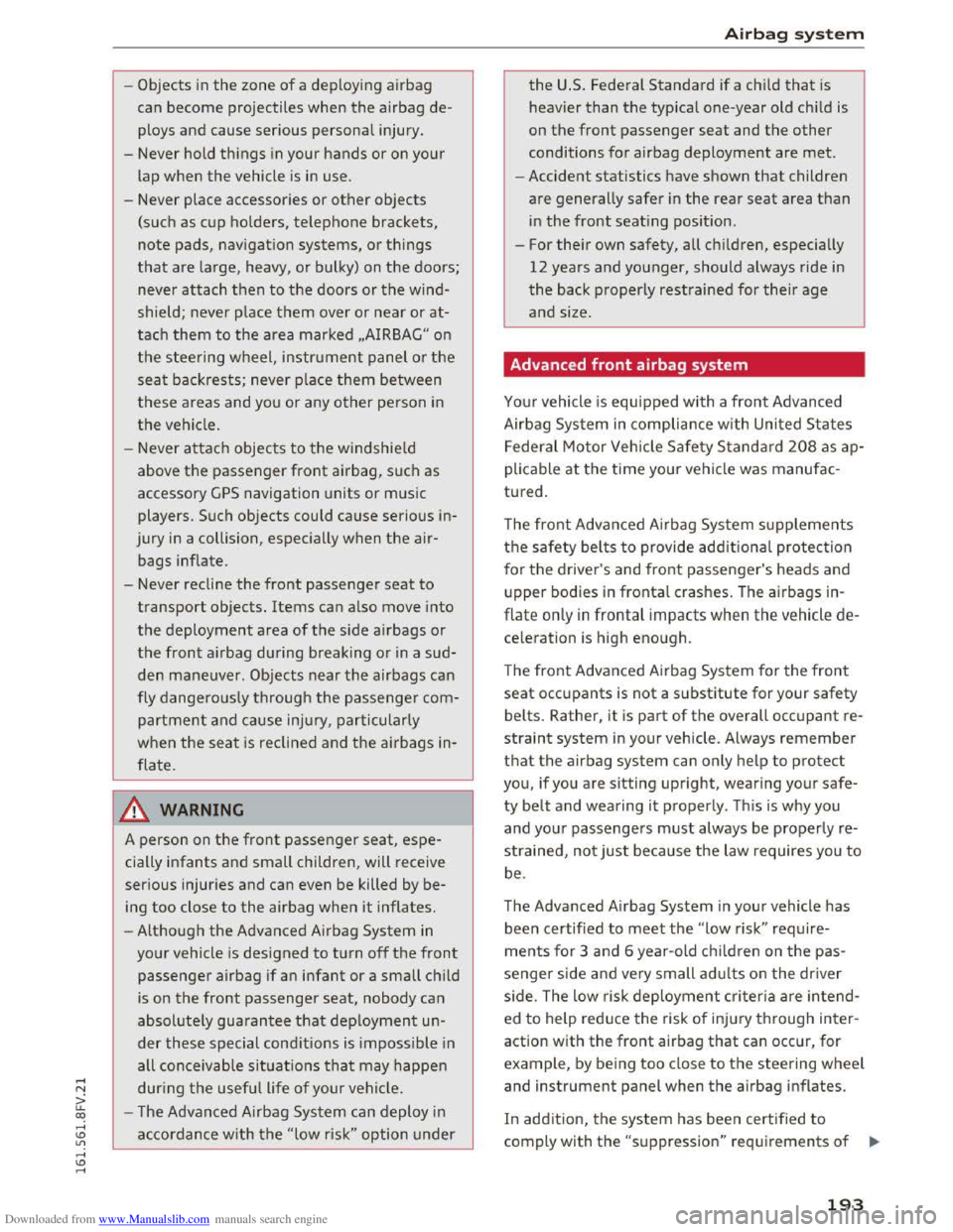 AUDI TT COUPE 2016  Owners Manual Downloaded from www.Manualslib.com manuals search engine -Objects in the zone of a deploying  airbag 
can 
become projectiles when the airbag de­
ploys and cause serious personal injury. 
- Never  ho