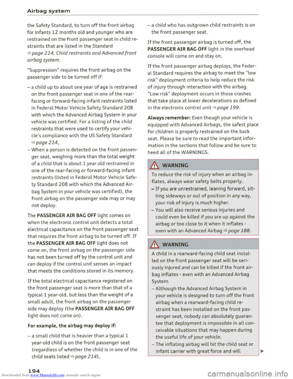 AUDI TT COUPE 2016  Owners Manual Downloaded from www.Manualslib.com manuals search engine Airbag  sy ste m 
the Safety Standard, to turn off the front airbag 
for infants 12 months old and younger who are 
restrained on the front pas