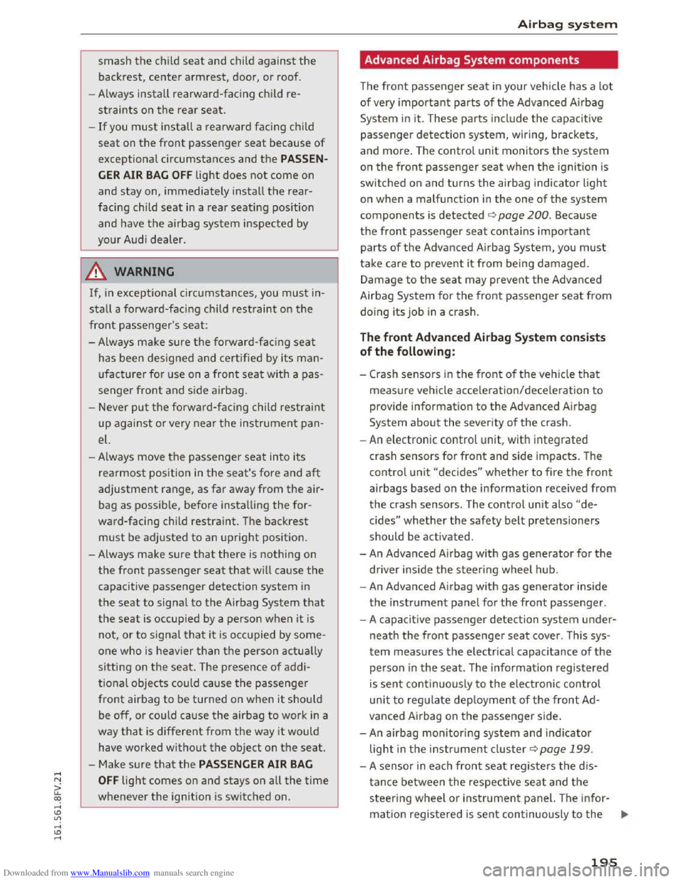 AUDI TT COUPE 2016  Owners Manual Downloaded from www.Manualslib.com manuals search engine smash the child seat and child against the 
backrest, center armrest, door, or roof. 
- Always 
install rearward-facing  child  re­
straints o
