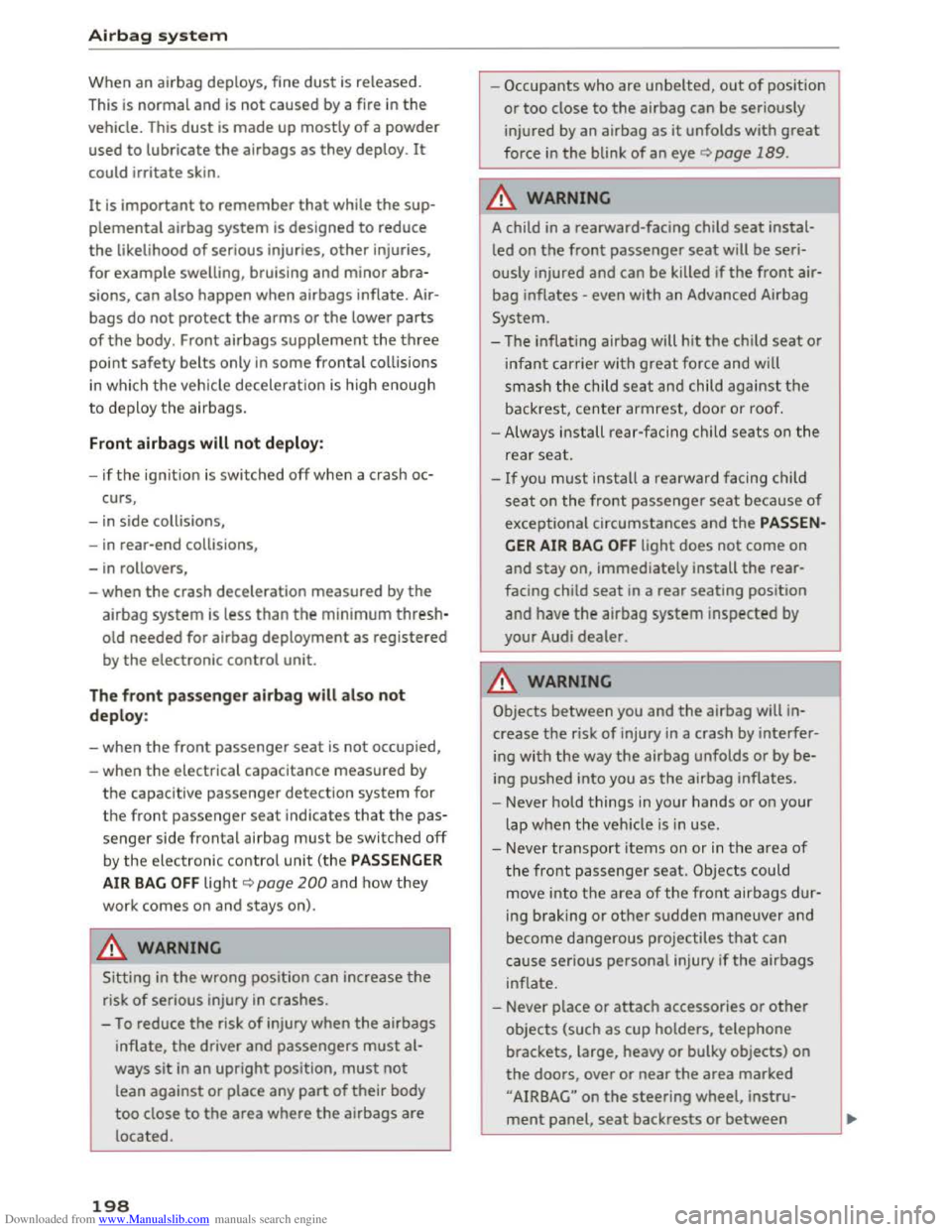 AUDI TT COUPE 2016  Owners Manual Downloaded from www.Manualslib.com manuals search engine Airbag  sy ste m 
When an  airbag  deploys,  fine dust is released. 
This is normal and is not caused by a fire in the 
vehicle.  This dust is 