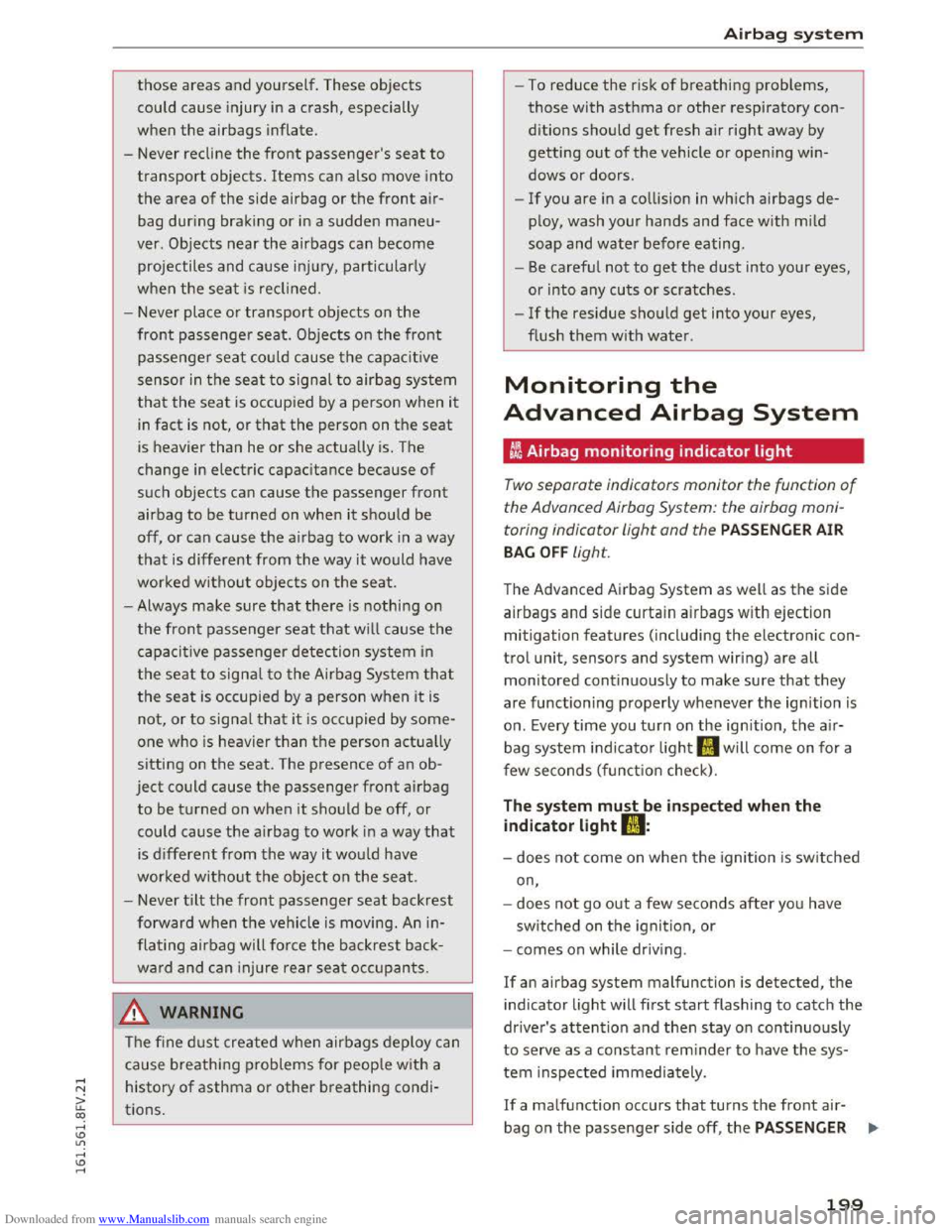 AUDI TT COUPE 2016 User Guide Downloaded from www.Manualslib.com manuals search engine those areas and yourself. These objects
could cause injury in a crash, especially
when the airbags inflate.
- Never recline
the front pa AUDI TT COUPE 2016 User Guide Downloaded from www.Manualslib.com manuals search engine those areas and yourself. These objects
could cause injury in a crash, especially
when the airbags inflate.
- Never recline
the front pa
