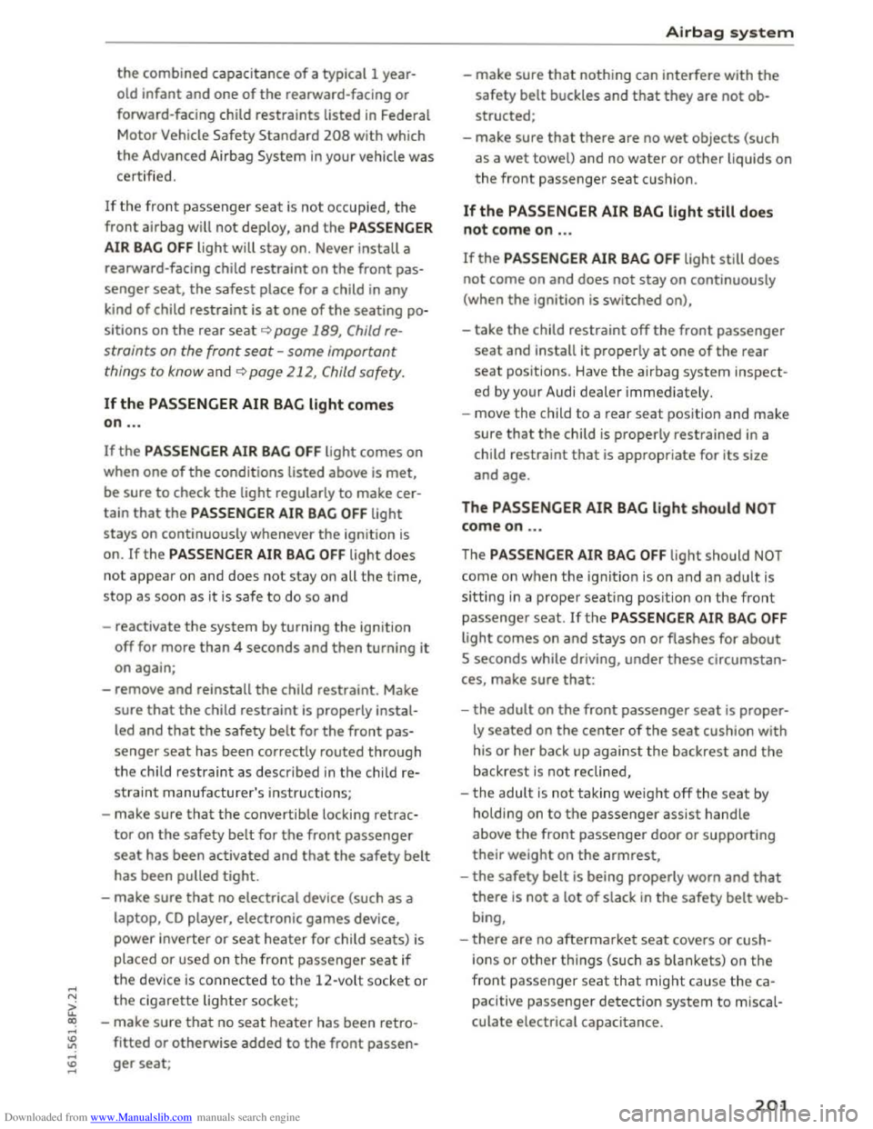 AUDI TT COUPE 2016 User Guide Downloaded from www.Manualslib.com manuals search engine .....
the combined capacitance of a typical l year
old
infant and one of the rearward-facing or
forward-facing child restraints listed i AUDI TT COUPE 2016 User Guide Downloaded from www.Manualslib.com manuals search engine .....
the combined capacitance of a typical l year
old
infant and one of the rearward-facing or
forward-facing child restraints listed i