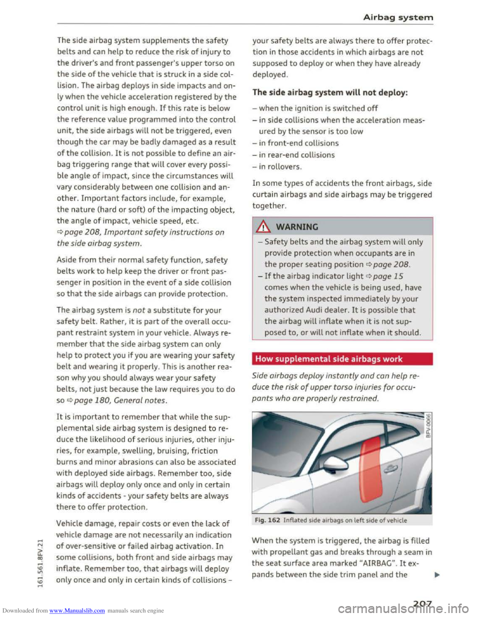 AUDI TT COUPE 2016 Owners Manual Downloaded from www.Manualslib.com manuals search engine ..... N
G. co ..... ID VI ..... ID .....
The side airbag system supplements the safety
belts and can help to reduce the risk of injury to
AUDI TT COUPE 2016 Owners Manual Downloaded from www.Manualslib.com manuals search engine ..... N
G. co ..... ID VI ..... ID .....
The side airbag system supplements the safety
belts and can help to reduce the risk of injury to