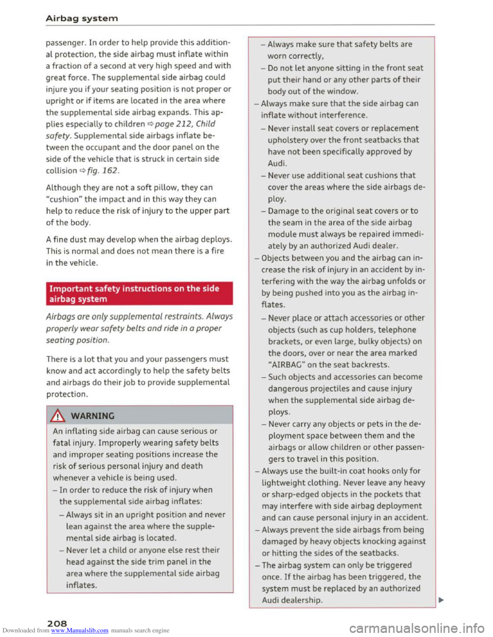 AUDI TT COUPE 2016 Owners Manual Downloaded from www.Manualslib.com manuals search engine Airbag sy ste m
passenger. In order to help provide this addition
al protection, the side airbag must inflate within
a
fraction of a se AUDI TT COUPE 2016 Owners Manual Downloaded from www.Manualslib.com manuals search engine Airbag sy ste m
passenger. In order to help provide this addition
al protection, the side airbag must inflate within
a
fraction of a se