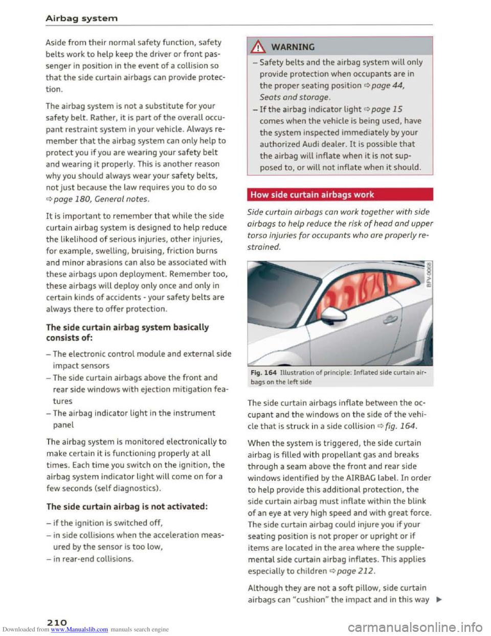 AUDI TT COUPE 2016 Owners Manual Downloaded from www.Manualslib.com manuals search engine Airbag sy stem
Aside from their normal safety function, safety
belts work to help keep the driver or front pas
senger in position in the e AUDI TT COUPE 2016 Owners Manual Downloaded from www.Manualslib.com manuals search engine Airbag sy stem
Aside from their normal safety function, safety
belts work to help keep the driver or front pas
senger in position in the e