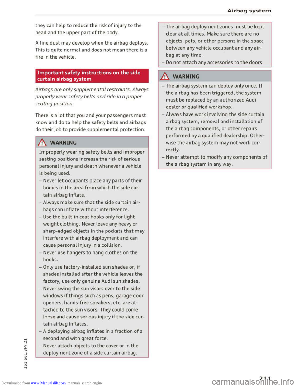 AUDI TT COUPE 2016 Owners Manual Downloaded from www.Manualslib.com manuals search engine they can help to reduce the risk of injury to the
head and the upper part of the body.
A fine
dust may develop when the airbag deploys.
AUDI TT COUPE 2016 Owners Manual Downloaded from www.Manualslib.com manuals search engine they can help to reduce the risk of injury to the
head and the upper part of the body.
A fine
dust may develop when the airbag deploys.
