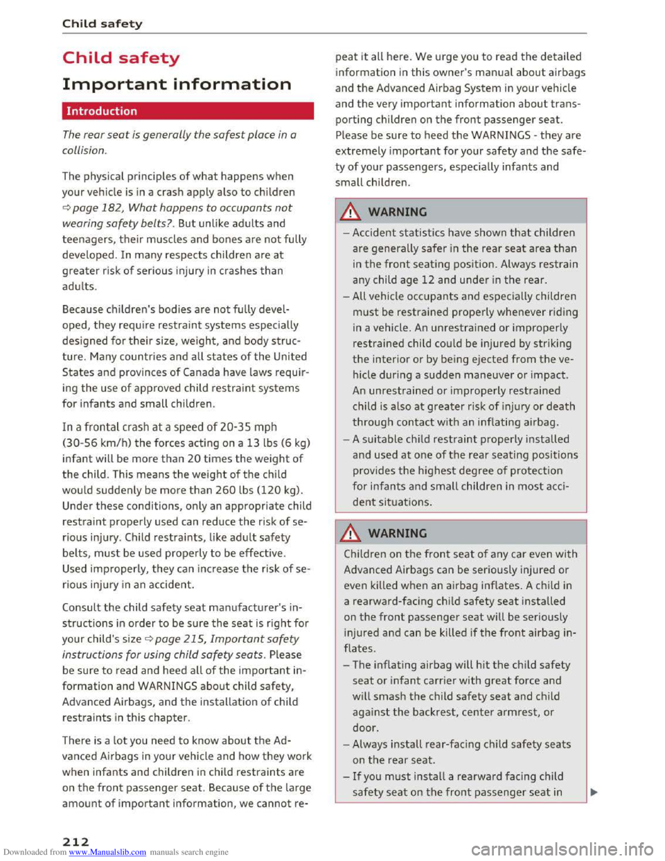 AUDI TT COUPE 2016 Owners Manual Downloaded from www.Manualslib.com manuals search engine Child safety
Child safety
Important information
Introduction
The rear seat is generally the safest place in a
collision .
The physical AUDI TT COUPE 2016 Owners Manual Downloaded from www.Manualslib.com manuals search engine Child safety
Child safety
Important information
Introduction
The rear seat is generally the safest place in a
collision .
The physical