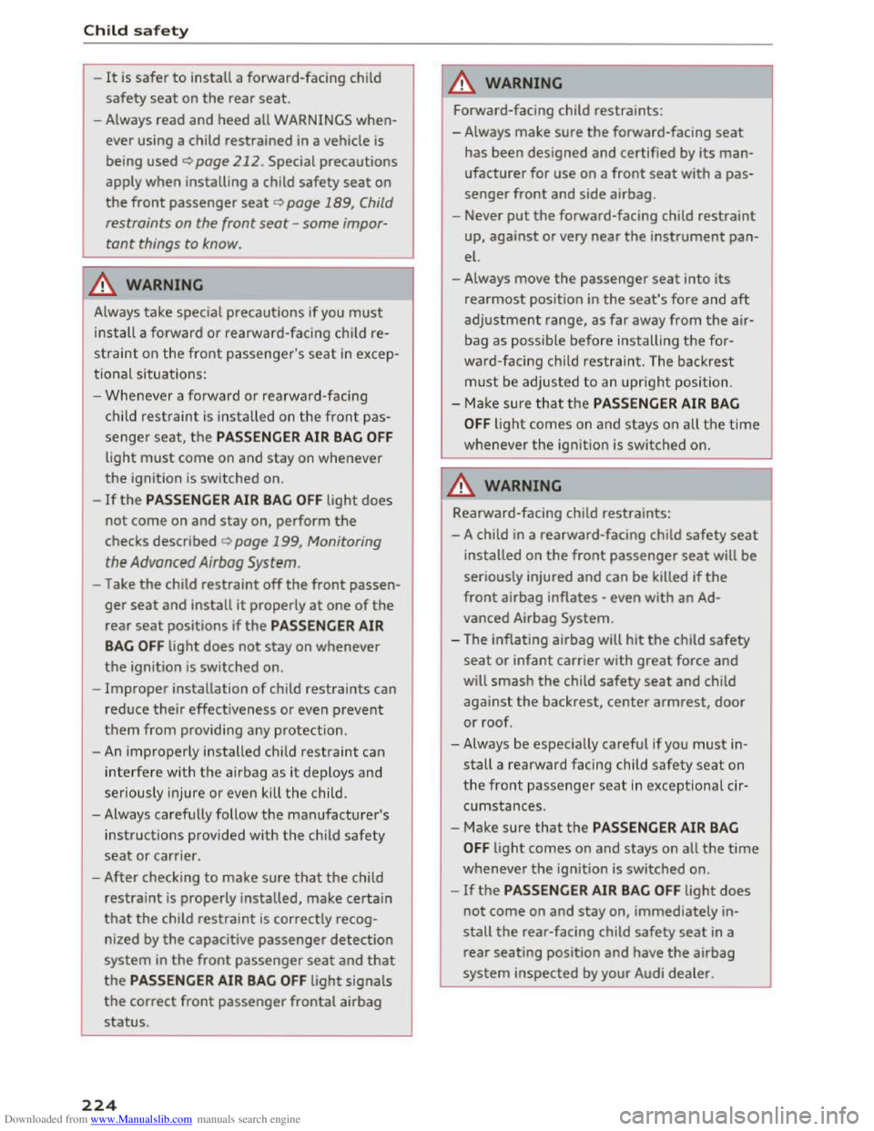 AUDI TT COUPE 2016 Owners Manual Downloaded from www.Manualslib.com manuals search engine Child safety
-It is safer to install a forward-facing child
safety seat on the rear seat.
-Always read and heed all WARNINGS when
ever AUDI TT COUPE 2016 Owners Manual Downloaded from www.Manualslib.com manuals search engine Child safety
-It is safer to install a forward-facing child
safety seat on the rear seat.
-Always read and heed all WARNINGS when
ever