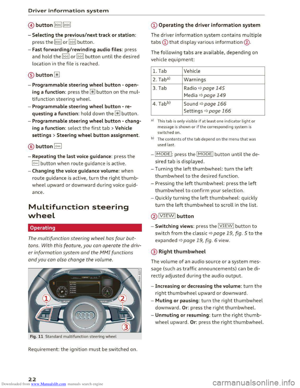 AUDI TT COUPE 2016 Owners Manual Downloaded from www.Manualslib.com manuals search engine Driver information system 
©button l1<1<1l l1>1>1I 
- Selecting  the previous/next  track or station : 
press the ll<l<il or lt>1>1I butto n .