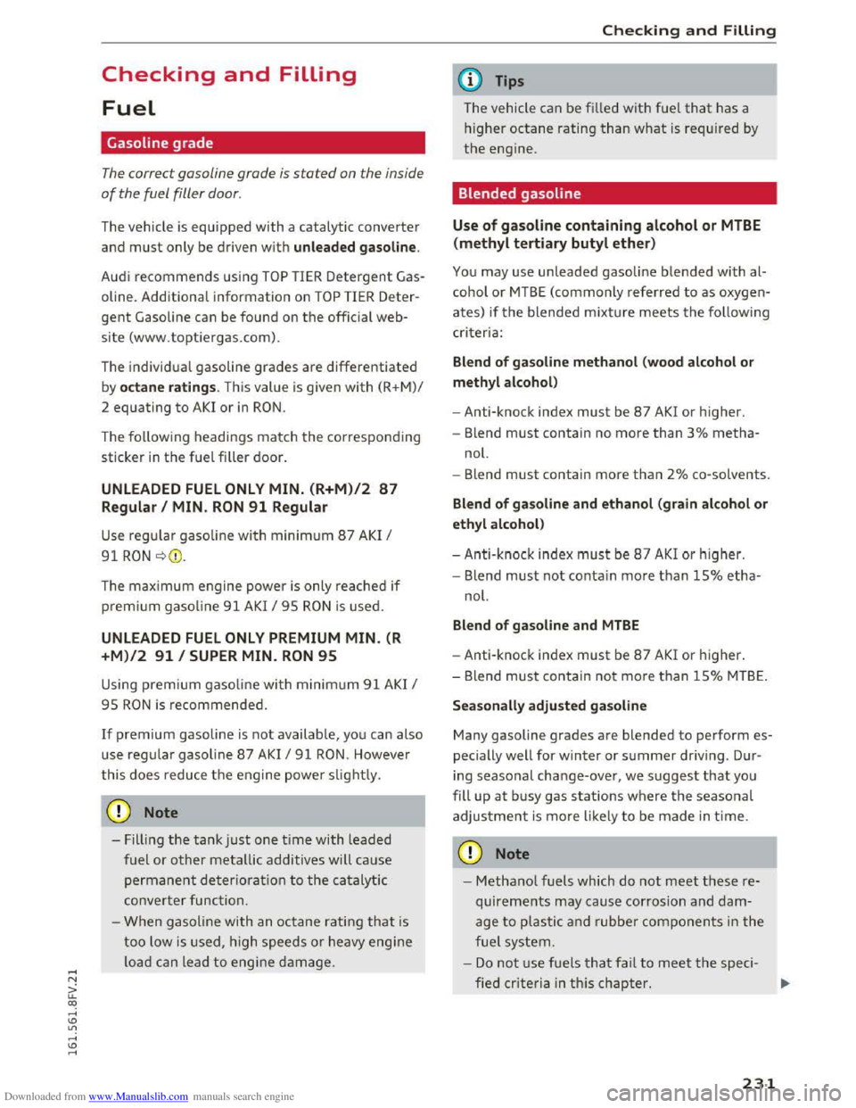 AUDI TT COUPE 2016 Owners Manual Downloaded from www.Manualslib.com manuals search engine Checking and Filling
Fuel
Gasoline grade
The correct gasoline grade is stated on the inside
of the fuel filler door.
The vehicle is eq AUDI TT COUPE 2016 Owners Manual Downloaded from www.Manualslib.com manuals search engine Checking and Filling
Fuel
Gasoline grade
The correct gasoline grade is stated on the inside
of the fuel filler door.
The vehicle is eq