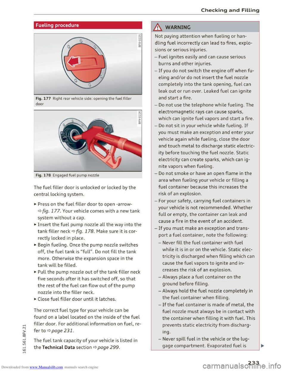 AUDI TT COUPE 2016 Service Manual Downloaded from www.Manualslib.com manuals search engine ..... N
G: CX)
.....
" U"I
.....
" .....
Fueling procedure
Fig. 177 Right re ar vehicle side: opening the fuel filler
door
Fig. 17 AUDI TT COUPE 2016 Service Manual Downloaded from www.Manualslib.com manuals search engine ..... N
G: CX)
.....
" U"I
.....
" .....
Fueling procedure
Fig. 177 Right re ar vehicle side: opening the fuel filler
door
Fig. 17