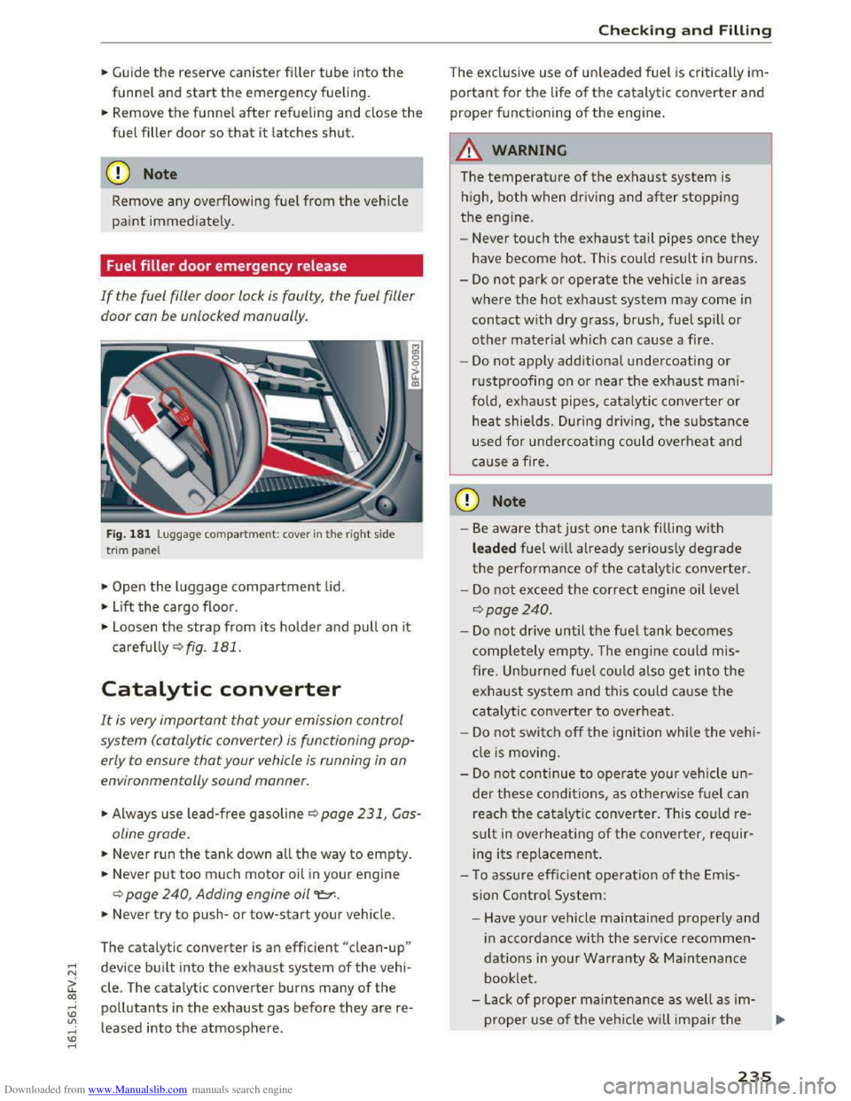 AUDI TT COUPE 2016 Service Manual Downloaded from www.Manualslib.com manuals search engine ..... N
G: CX)
.....
" U"I
.....
" .....
.. Guide the reserve canister filler tube into the
funnel and start the emergency fueling.
. AUDI TT COUPE 2016 Service Manual Downloaded from www.Manualslib.com manuals search engine ..... N
G: CX)
.....
" U"I
.....
" .....
.. Guide the reserve canister filler tube into the
funnel and start the emergency fueling.
.