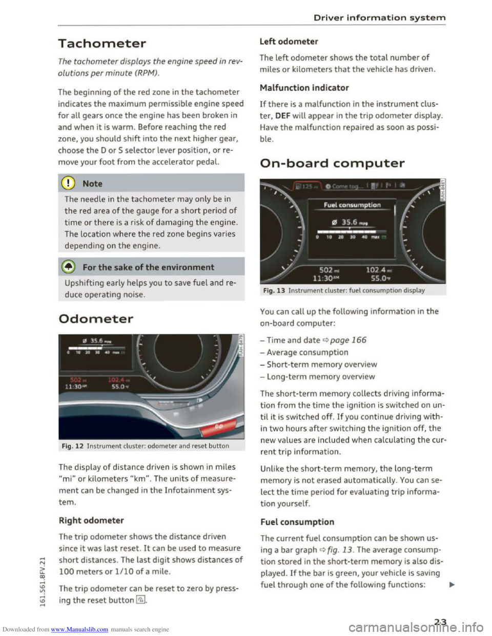 AUDI TT COUPE 2016 Owners Manual Downloaded from www.Manualslib.com manuals search engine Tachometer 
The tachometer displays the  engine  speed in re v­
olutions per minute (RPM). 
The  beginning 
of the red zone  in the tachometer