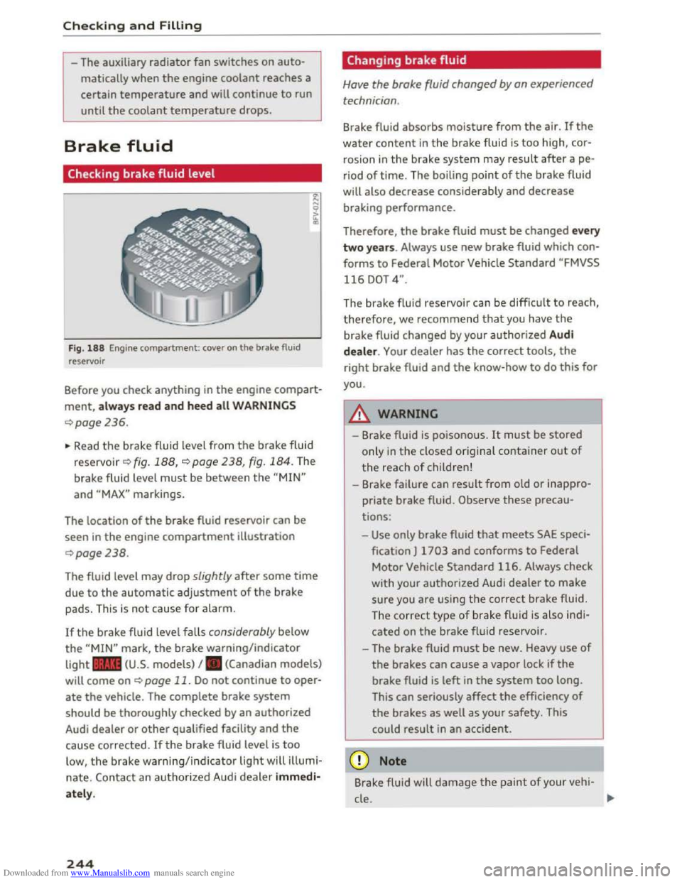 AUDI TT COUPE 2016 Owners Manual Downloaded from www.Manualslib.com manuals search engine Checking and Filling
-The auxiliary radiator fan switches on auto
matically when the engine coolant reaches a
certain temperature and will AUDI TT COUPE 2016 Owners Manual Downloaded from www.Manualslib.com manuals search engine Checking and Filling
-The auxiliary radiator fan switches on auto
matically when the engine coolant reaches a
certain temperature and will