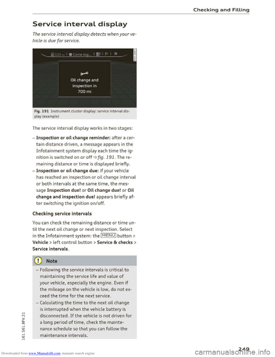 AUDI TT COUPE 2016 Workshop Manual Downloaded from www.Manualslib.com manuals search engine ..... N
G: CX)
.....
" U"I
.....
" .....
Service interval display
The service interval display detects when your ve
hicle
is due AUDI TT COUPE 2016 Workshop Manual Downloaded from www.Manualslib.com manuals search engine ..... N
G: CX)
.....
" U"I
.....
" .....
Service interval display
The service interval display detects when your ve
hicle
is due