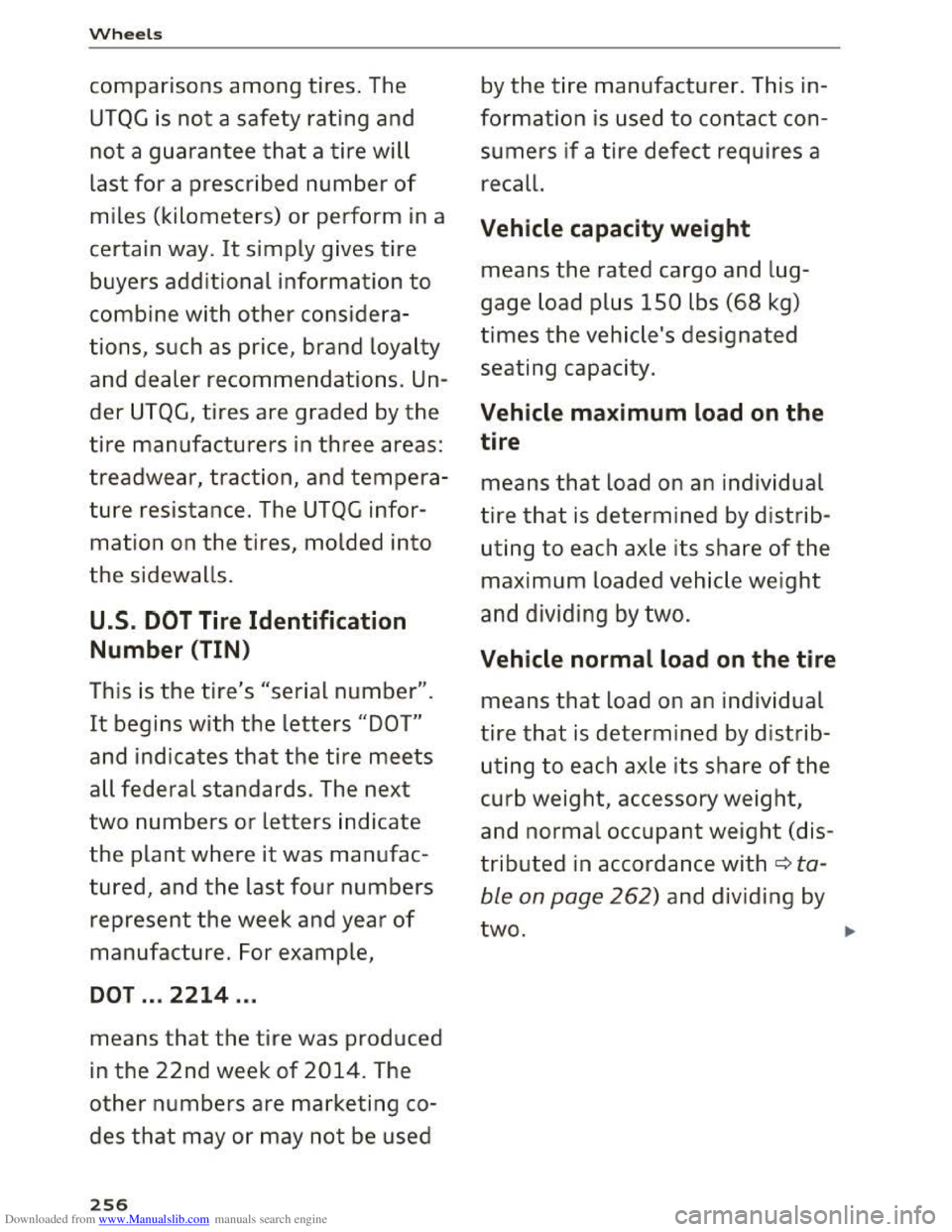 AUDI TT COUPE 2016 Owners Manual Downloaded from www.Manualslib.com manuals search engine Wheels
comparisons among tires. The
UTQG is not a safety rating and
not a guarantee that a tire will
last for a prescribed number of
miles AUDI TT COUPE 2016 Owners Manual Downloaded from www.Manualslib.com manuals search engine Wheels
comparisons among tires. The
UTQG is not a safety rating and
not a guarantee that a tire will
last for a prescribed number of
miles