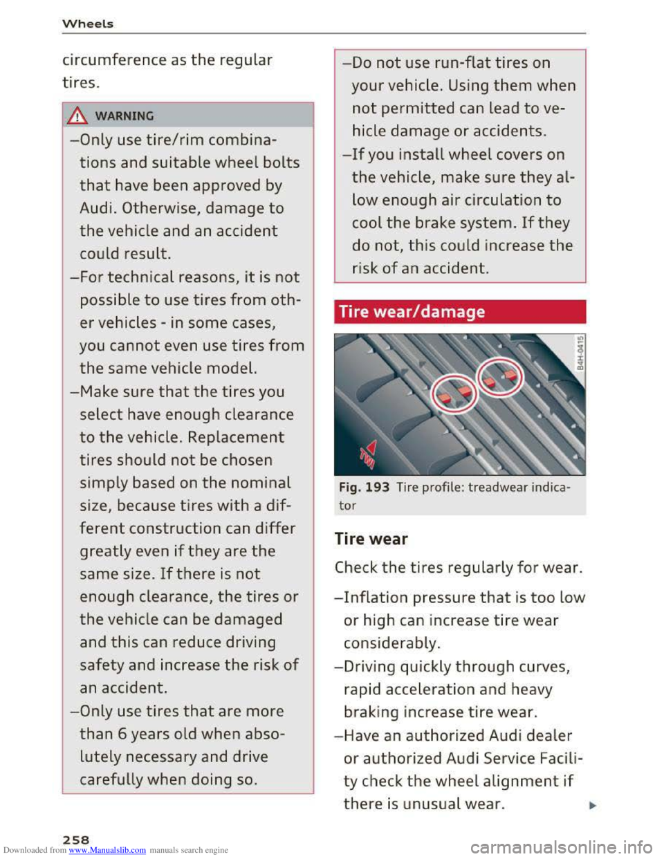 AUDI TT COUPE 2016 Workshop Manual Downloaded from www.Manualslib.com manuals search engine Wheels
circumference as the regular
tires.
II WARNING -I
-Only use tire/rim combina
tions and suitable wheel bolts
that have been approv AUDI TT COUPE 2016 Workshop Manual Downloaded from www.Manualslib.com manuals search engine Wheels
circumference as the regular
tires.
II WARNING -I
-Only use tire/rim combina
tions and suitable wheel bolts
that have been approv