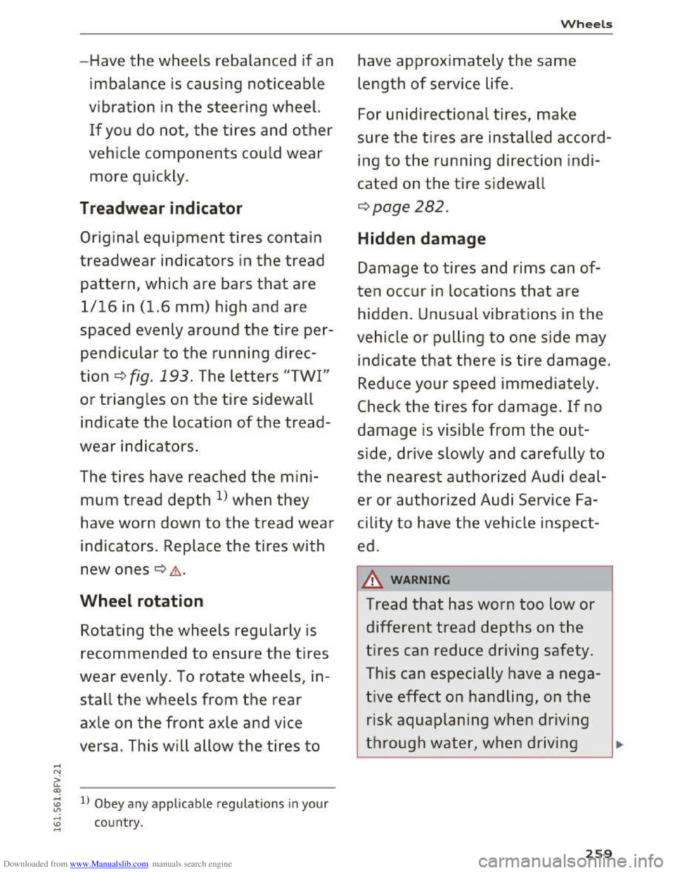 AUDI TT COUPE 2016 Repair Manual Downloaded from www.Manualslib.com manuals search engine ..... N
ii ~
-Have the wheels rebalanced if an
imbalance is causing noticeable
vibration in the steering wheel.
If you do not, the tires a AUDI TT COUPE 2016 Repair Manual Downloaded from www.Manualslib.com manuals search engine ..... N
ii ~
-Have the wheels rebalanced if an
imbalance is causing noticeable
vibration in the steering wheel.
If you do not, the tires a